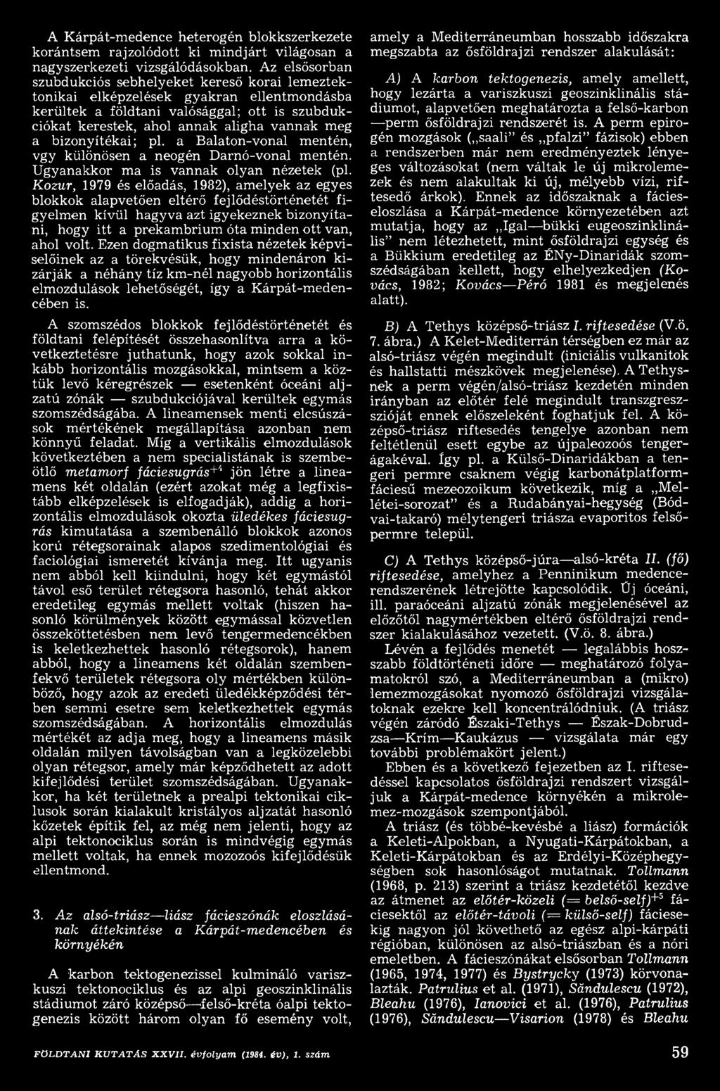 volt. Ezen dogm atikus fixista nézetek képviselőinek az a törekvésük, hogy m indenáron kizárják a néhány tíz km -nél nagyobb horizontális elm ozdulások lehetőségét, így a K árpát-m edencében is.
