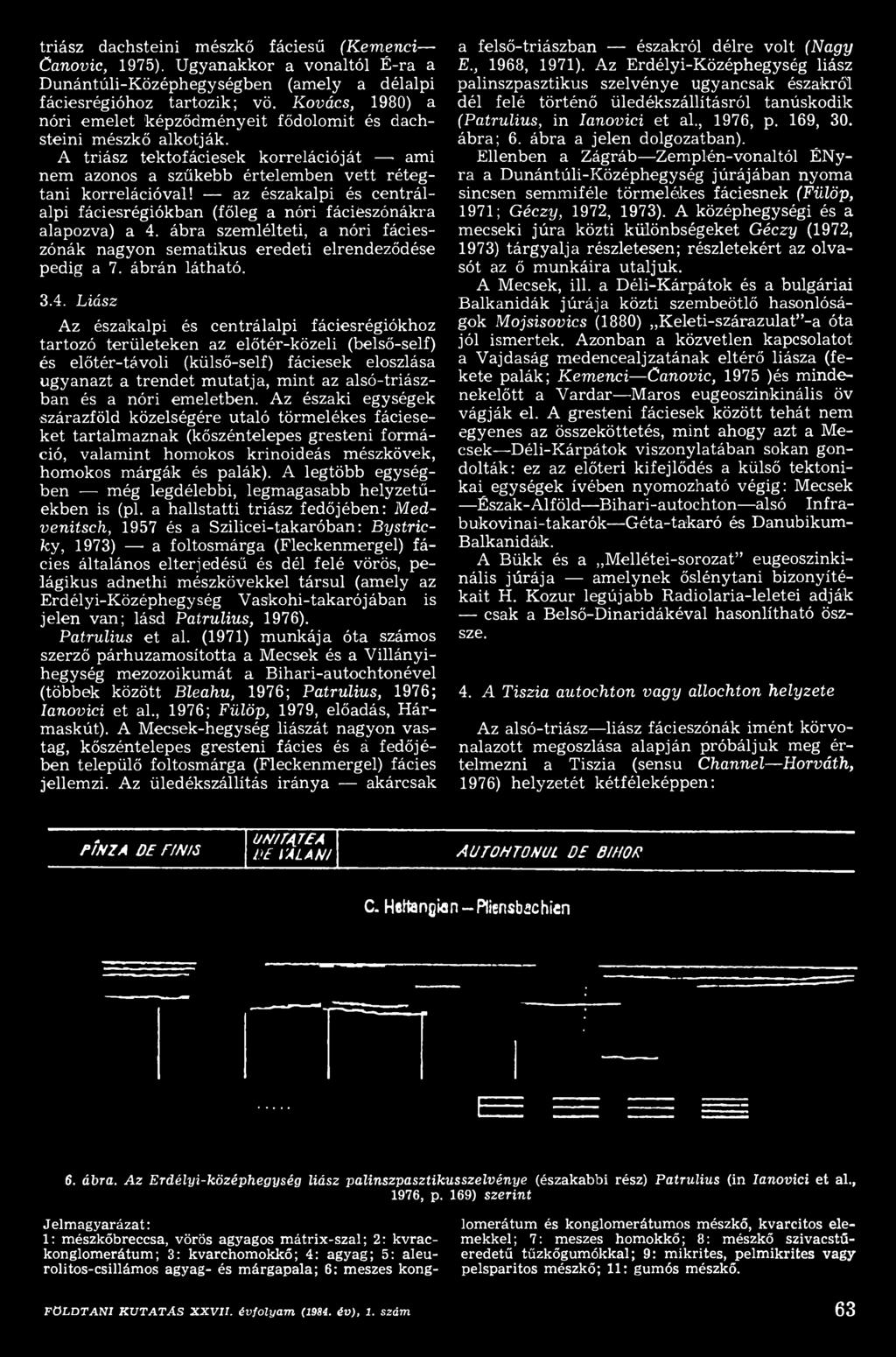 Liász Az északalpi és centrálalpi fáciesrégiókhoz tartozó területeken az előtér-közeli (belső-self) és előtér-távoli (külső-self) fáciesek eloszlása ugyanazt a trendet m utatja, m int az
