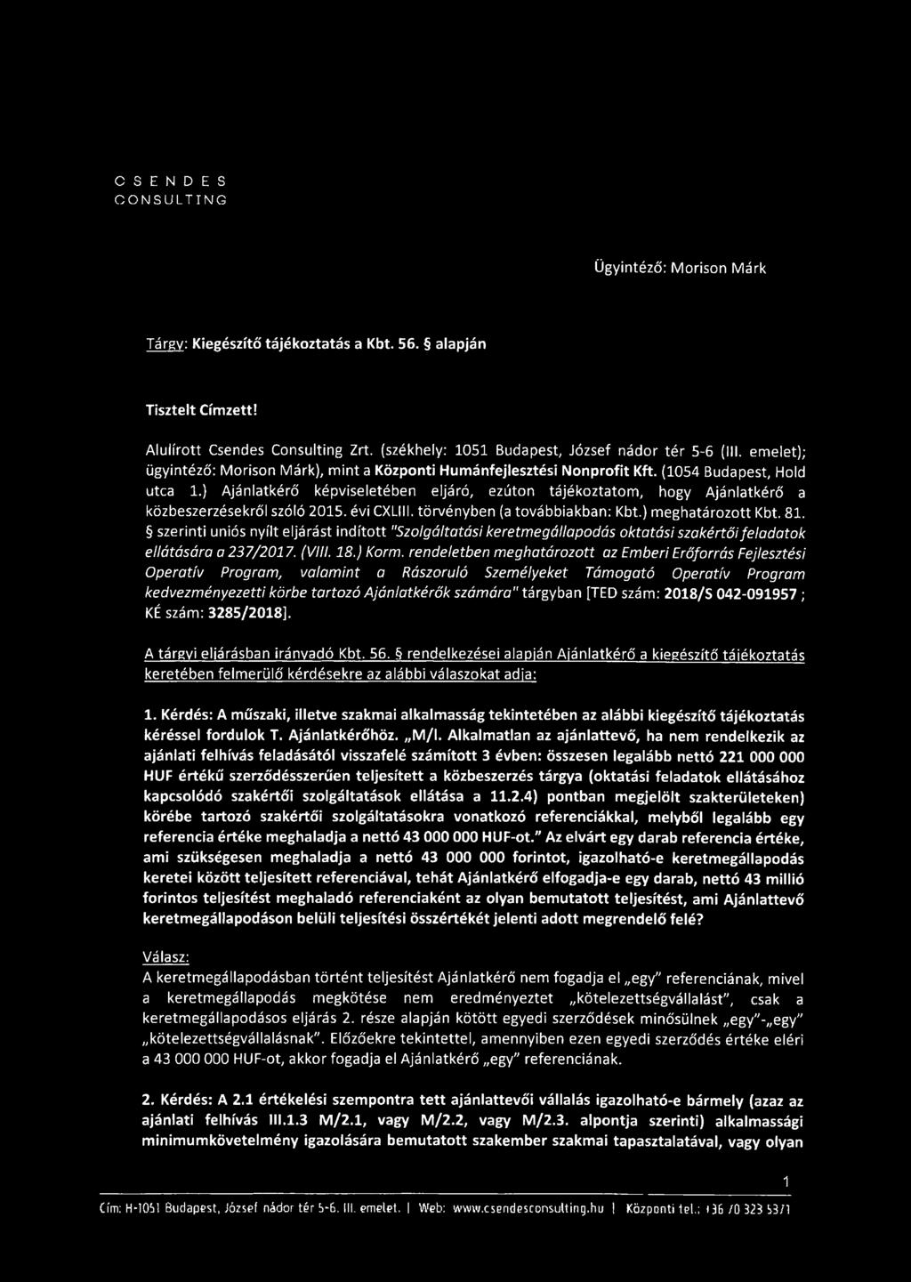 ) Ajánlatkérő képviseletében eljáró, ezúton tájékoztatom, hogy Ajánlatkérő a közbeszerzésekről szóló 2015. évi CXLIII. törvényben (a továbbiakban: Kbt.) meghatározott Kbt. 81.
