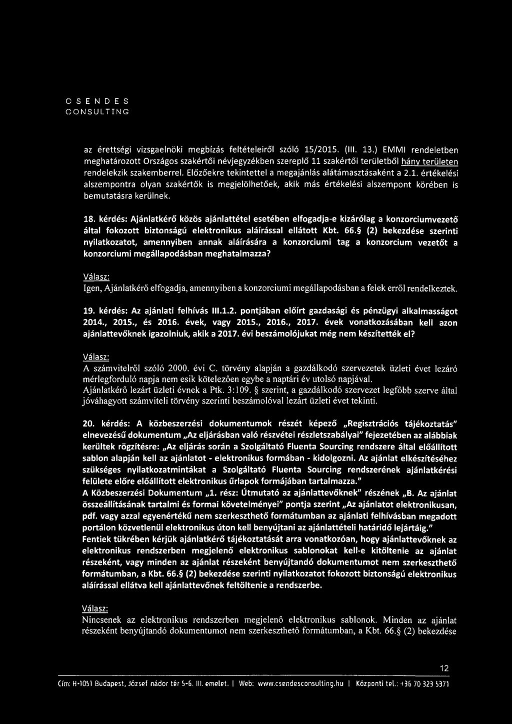 18. kérdés: Ajánlatkérő közös ajánlattétel esetében elfogadja-e kizárólag a konzorciumvezető által fokozott biztonságú elektronikus aláírással ellátott Kbt. 66.