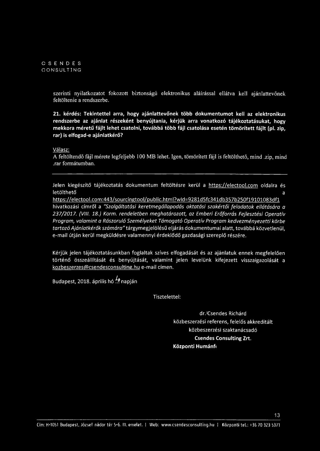 lehet csatolni, továbbá több fájl csatolása esetén tömörített fájlt (pl. zip, rar) is elfogad-e ajánlatkérő? A feltöltendő fájl mérete legfeljebb 100 MB lehet.