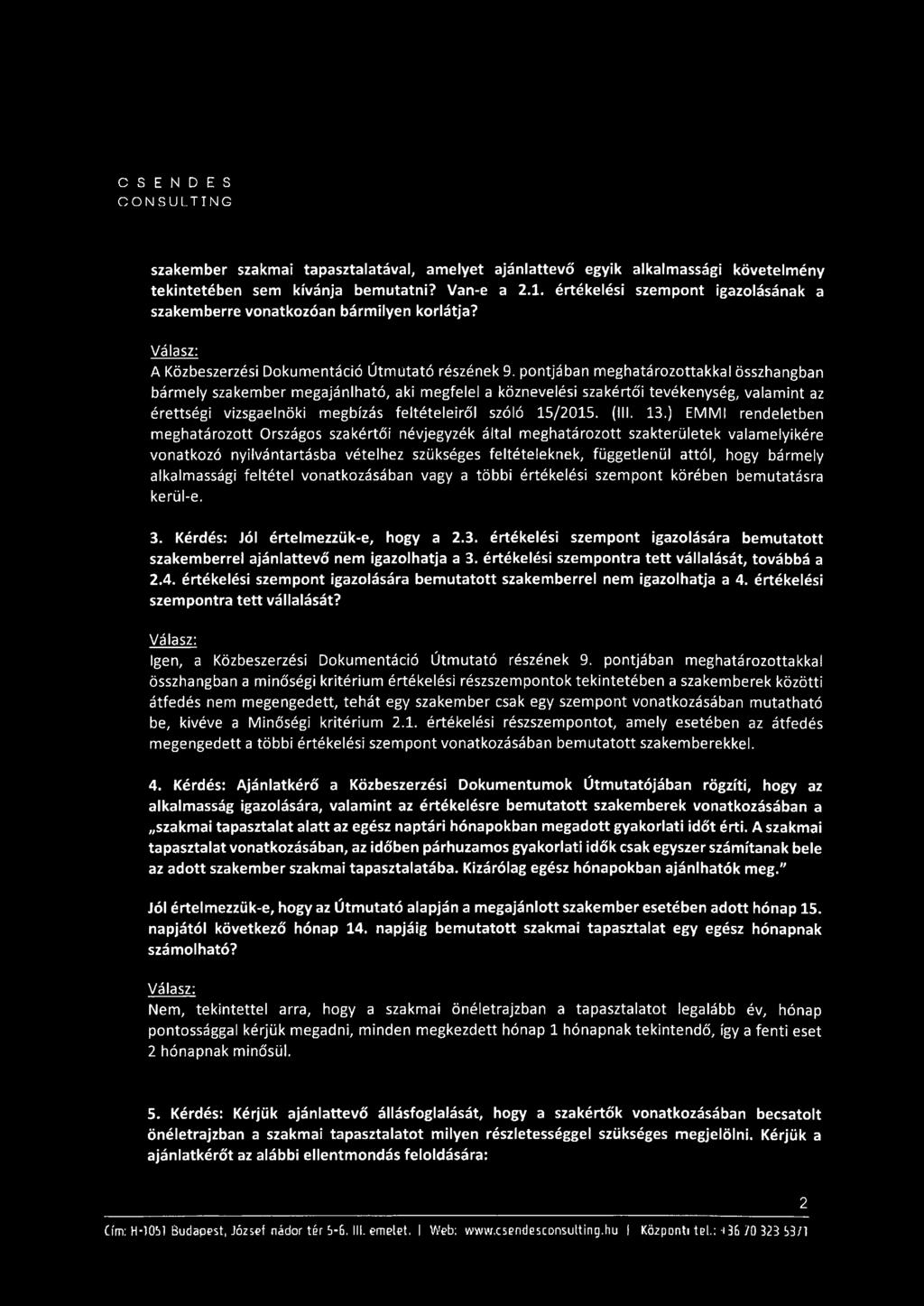 ) EMMI rendeletben meghatározott Országos szakértői névjegyzék által meghatározott szakterületek valamelyikére vonatkozó nyilvántartásba vételhez szükséges feltételeknek, függetlenül attól, hogy