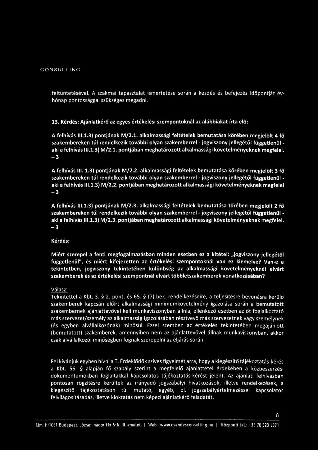 1.1.3) pontjának M/2.1. alkalmassági feltételek bemutatása körében megjelölt 4 fő szakembereken túl rendelkezik további olyan szakemberrel - jogviszony jellegétől függetlenül - aki a felhívás III.1.3) M/2.
