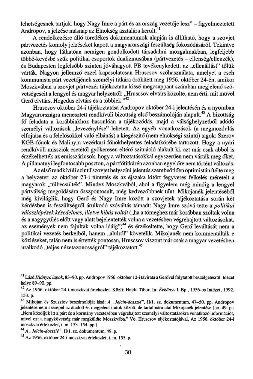 lehetségesnek tartjuk, hogy Nagy Imre a párt és az ország vezetője lesz" - figyelmeztetett Andropov, s jelzése másnap az Elnökség asztalára került.