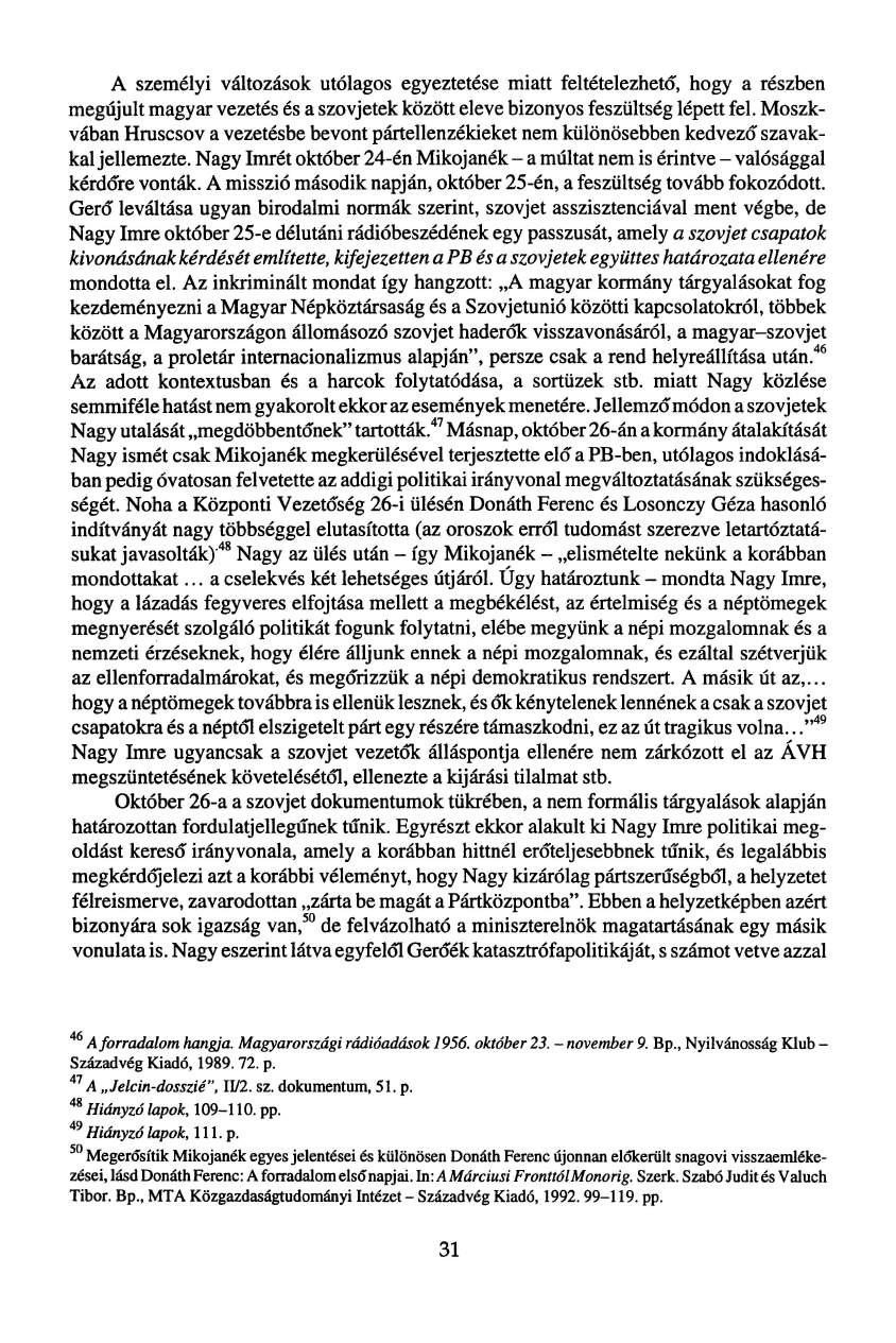 A személyi változások utólagos egyeztetése miatt feltételezhető, hogy a részben megújult magyar vezetés és a szovjetek között eleve bizonyos feszültség lépett fel.