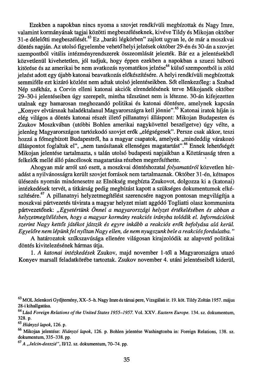 Ezekben a napokban nincs nyoma a szovjet rendkívüli megbízottak és Nagy Imre, valamint kormányának tagjai közötti megbeszéléseknek, kivéve Tildy és Mikojan október 3l-e délelőtti megbeszélését.
