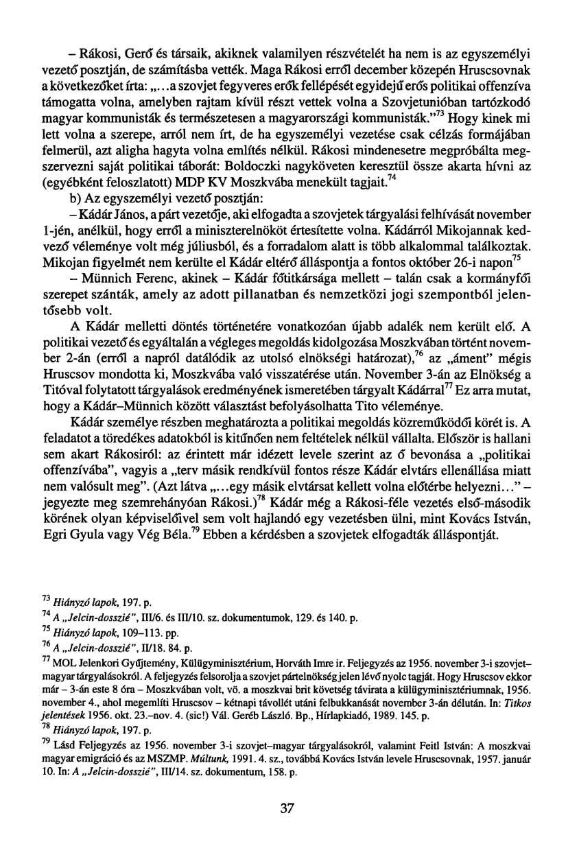 - Rákosi, Gerő és társaik, akiknek valamilyen részvételét ha nem is az egyszemélyi vezető posztján, de számításba vették. Maga Rákosi erről december közepén Hruscsovnak a következőket írta:.