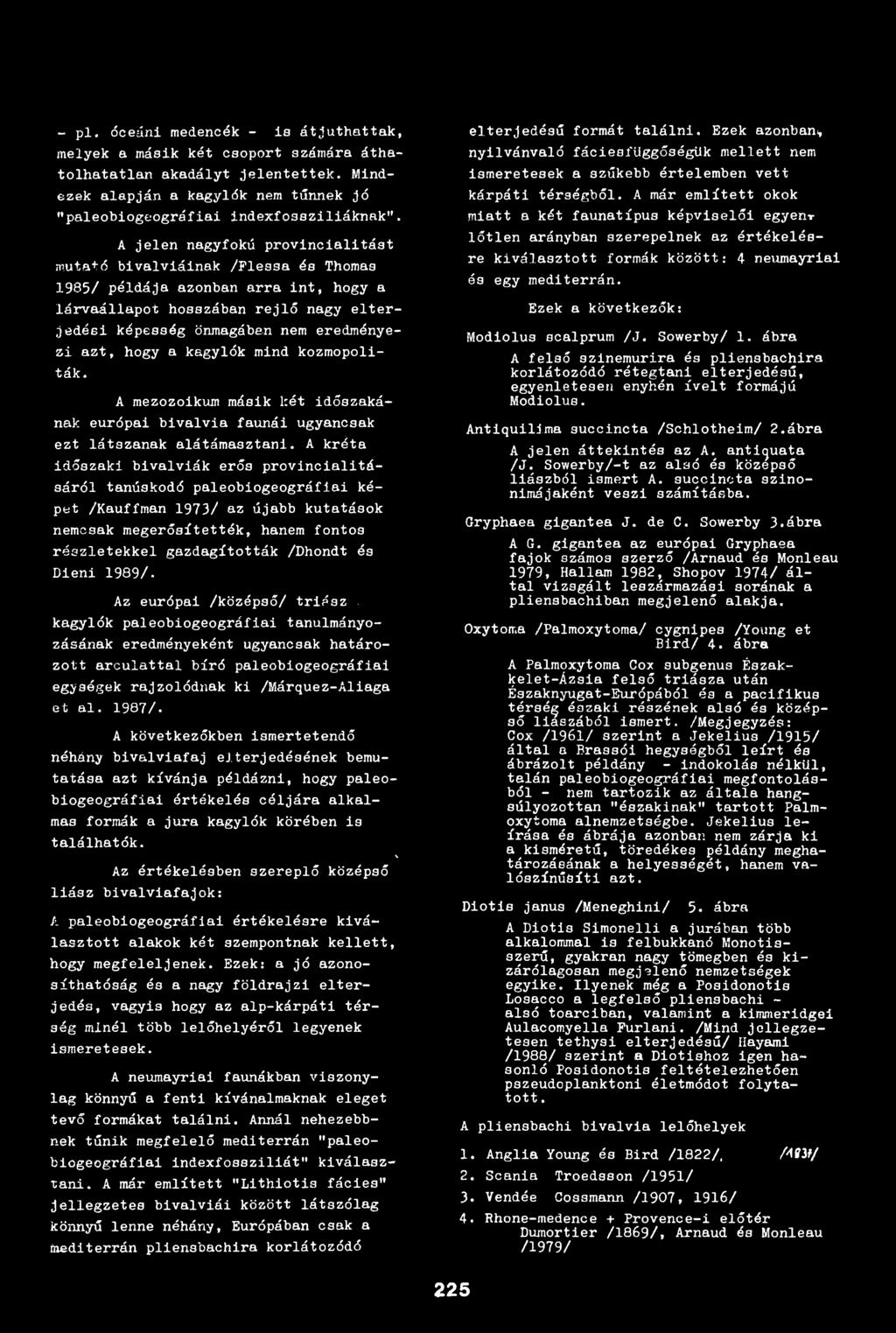 hogy a kagylók mind kozmopoliták. A mezozoikum másik két időszakának európai bivalvia faunái ugyancsak ezt látszanak alátámasztani.