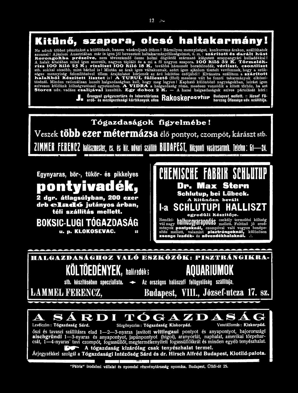 Miután az árak igen váltakoznak, azért igen ajánlom tisztelt vevőimnek, hogy a szükséges mennyiség felemlítésével tőlem árajánlatot kérjenek az árú lekötése czéljából!