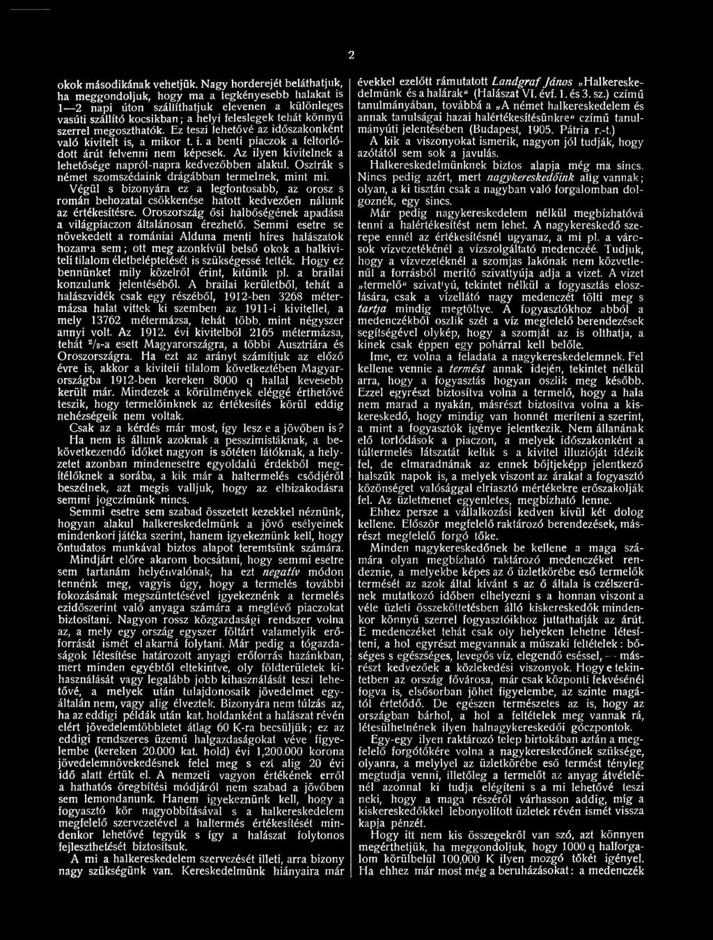 megoszthatók. Ez teszi lehetővé az időszakonként való kivitelt is, a mikor t. i. a benti piaczok a feltorlódott árút felvenni nem képesek.