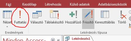 Megjegyzés. Próbáld meg megnyitni az elmentett módosító lekérdezést! Vigyázz, ha egy módosító lekérdezés ikonjára kettőt kattintasz, megnyitás helyett lefuttathatod!