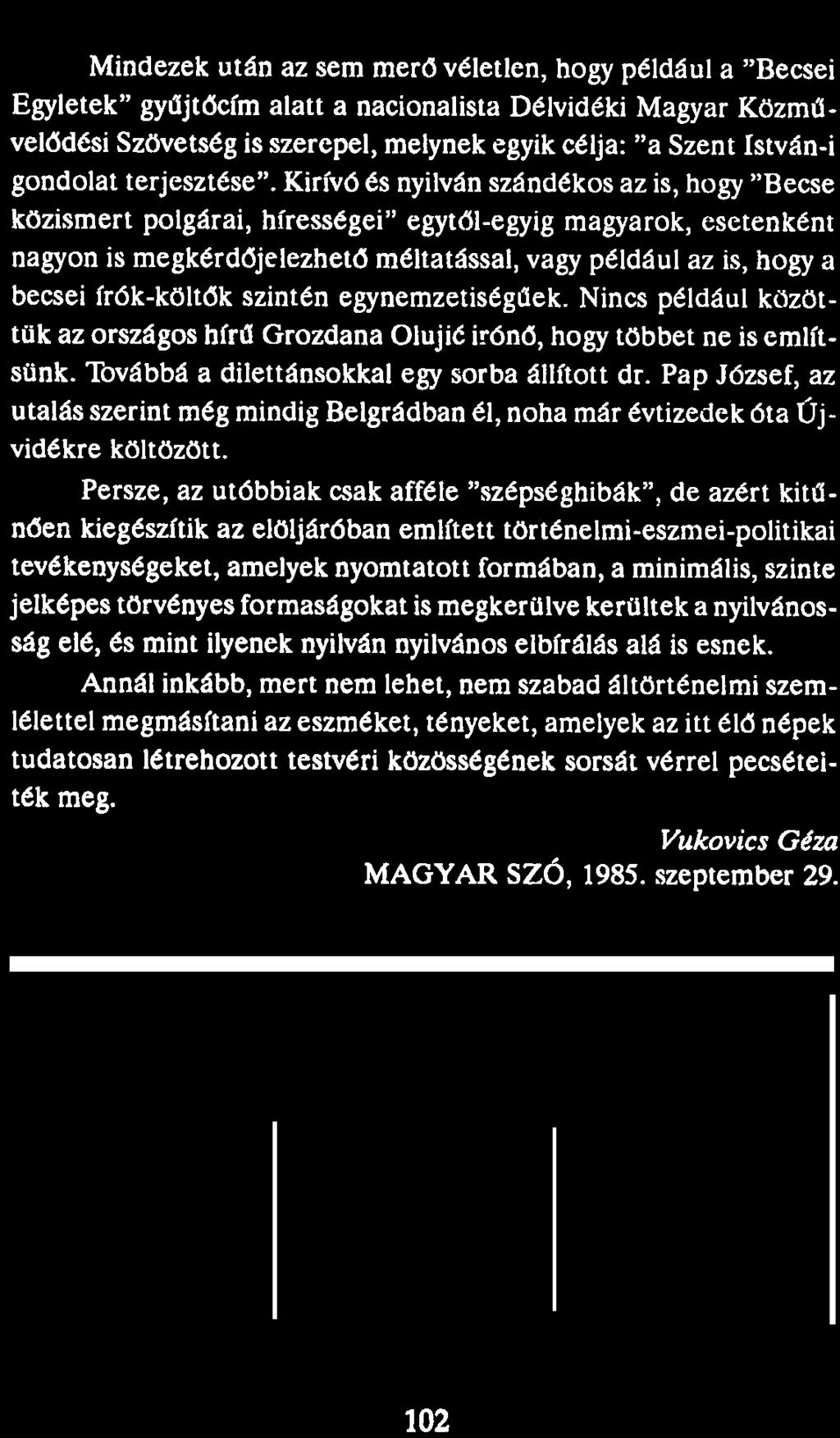 Mindezek után az sem merő véletlen, hogy például a "Becsei Egyletek" gyűjtőcím alatt a nacionalista Délvidéki Magyar Közművelődési Szövetség is szerepel, melynek egyik célja: "a Szent István-i