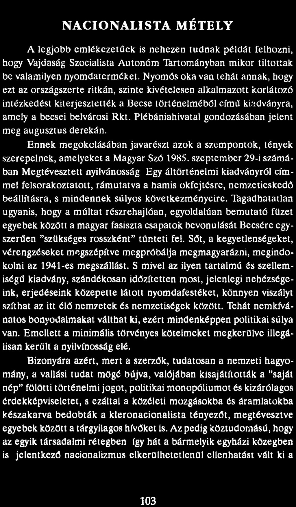 NACIONALISTA MÉTELY A legjobb cmlékezetűek is nehezen tudnak példát felhozni, hogy Vajdaság Szocialista Autonóm Tartományban mikor tiltottak be valamilyen nyomdaterméket.