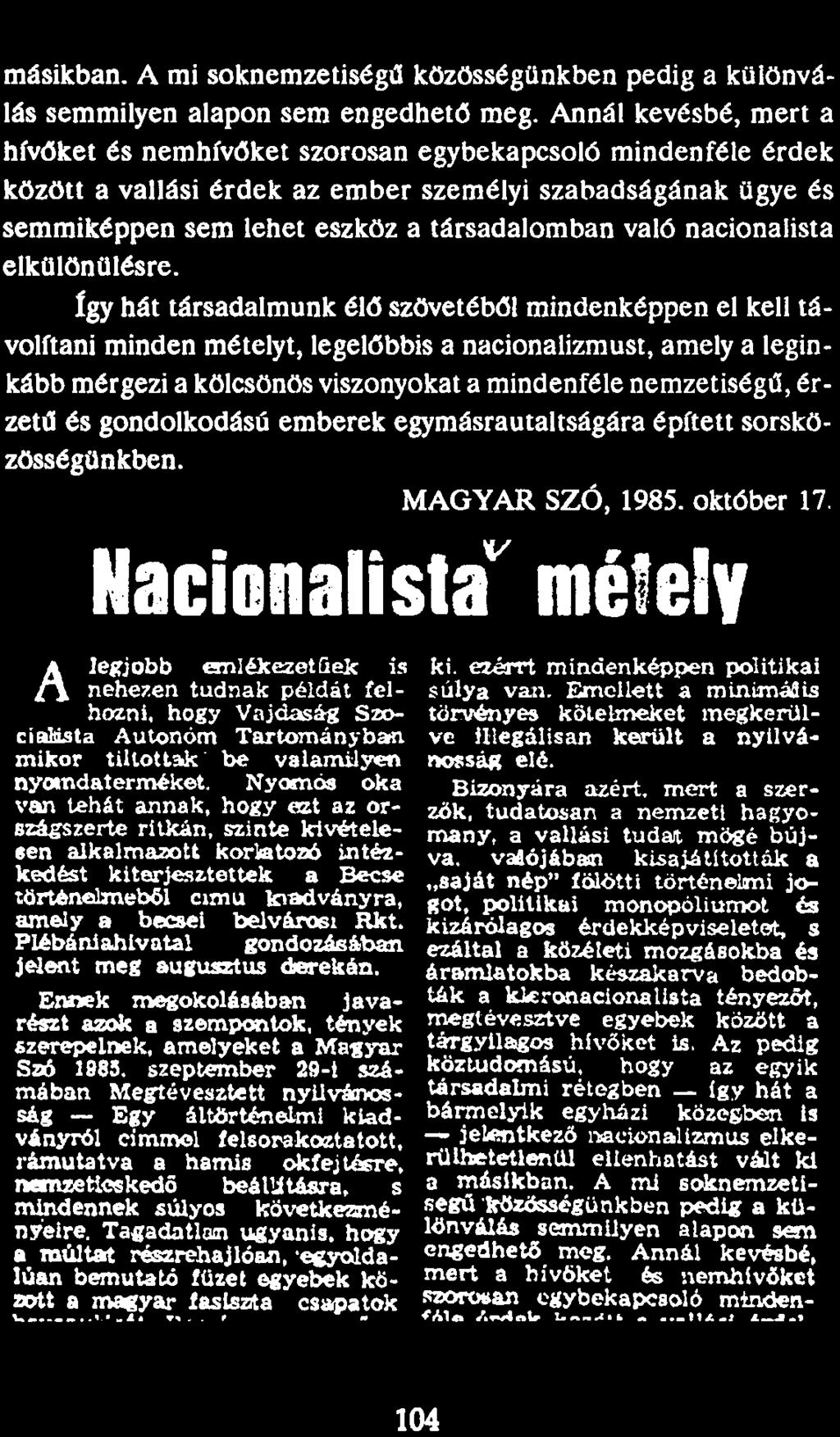 másikban. A mi soknemzetiségű közösségünkben pedig a különválás semmilyen alapon sem engedhető meg.