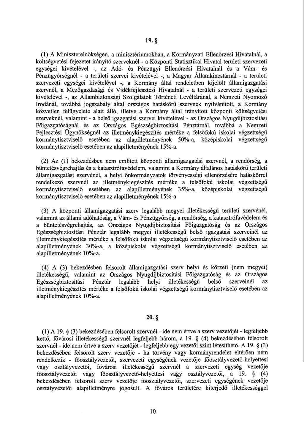 19. (1) A Miniszterelnökségen, a minisztériumokban, a Kormányzati Ellenőrzési Hivatalnál, a költségvetési fejezetet irányító szerveknél - a Központi Statisztikai Hivatal területi szervezet i egységei