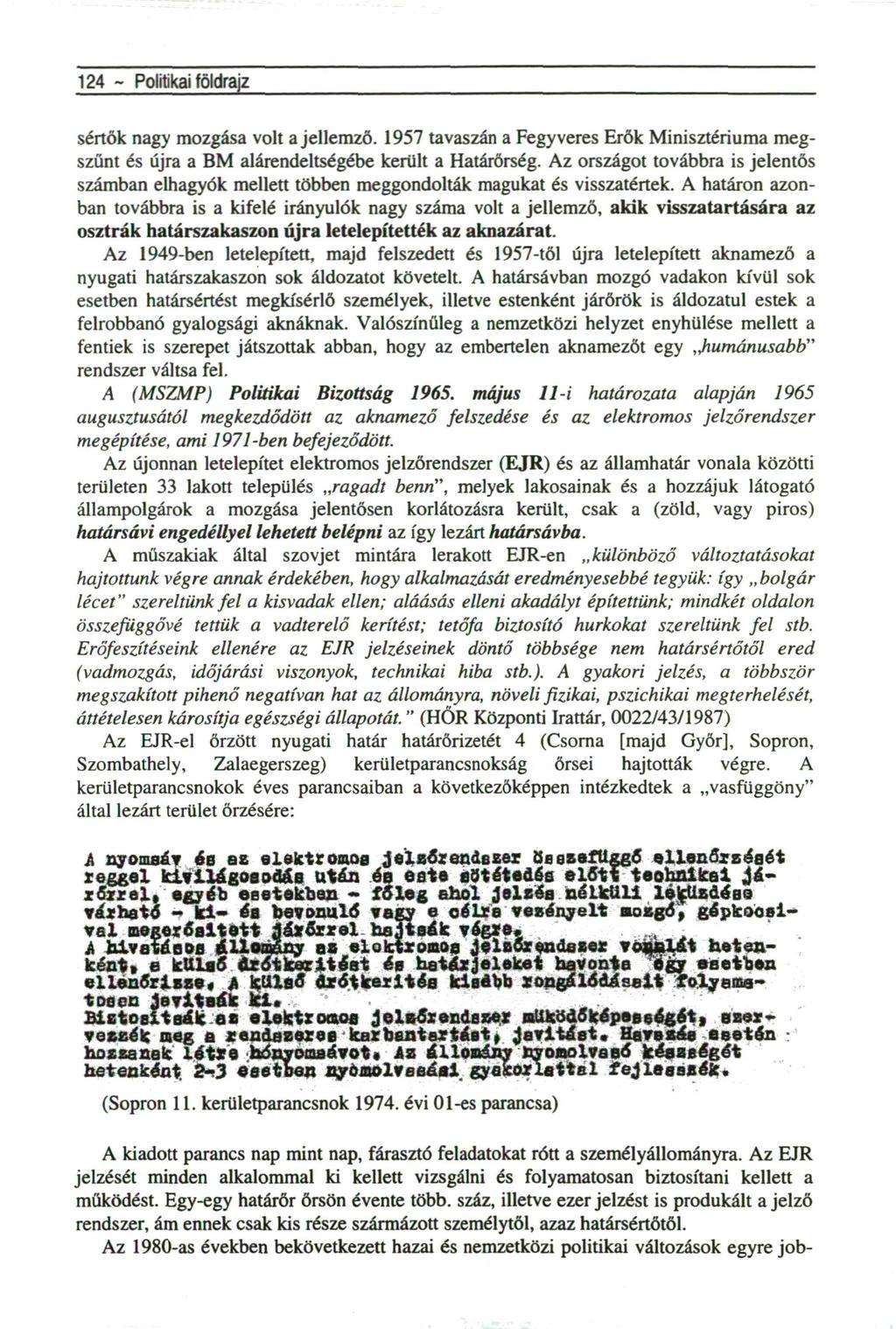 124 ~ Politikai földrajz sértők nagy mozgása volt a jellemző. 1957 tavaszán a Fegyveres Erők Minisztériuma megszűnt és újra a BM alárendeltségébe került a Határőrség.