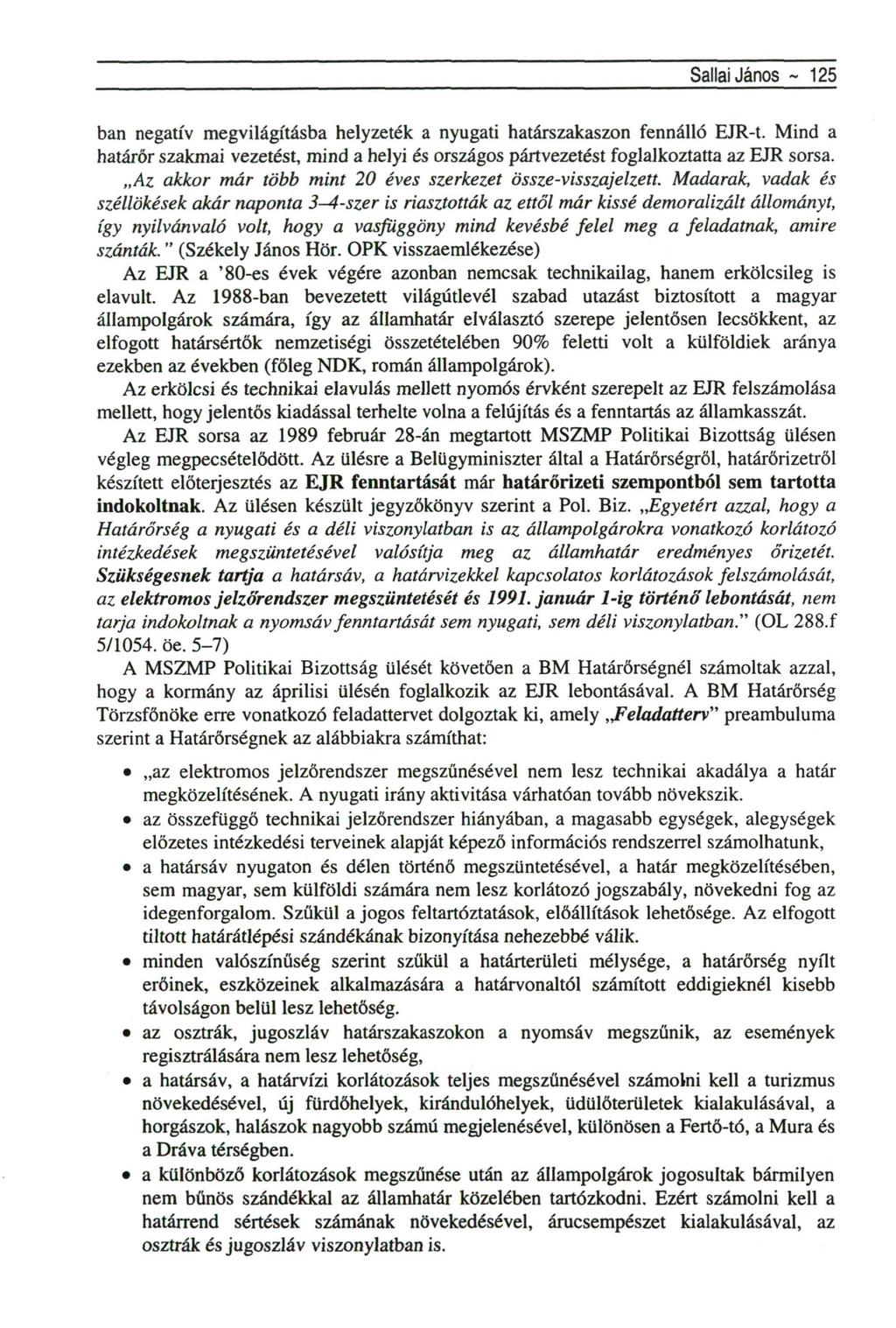Sallai János ~ 125 ban negatív megvilágításba helyzeték a nyugati határszakaszon fennálló EJR-t. Mind a határőr szakmai vezetést, mind a helyi és országos pártvezetést foglalkoztatta az EJR sorsa.