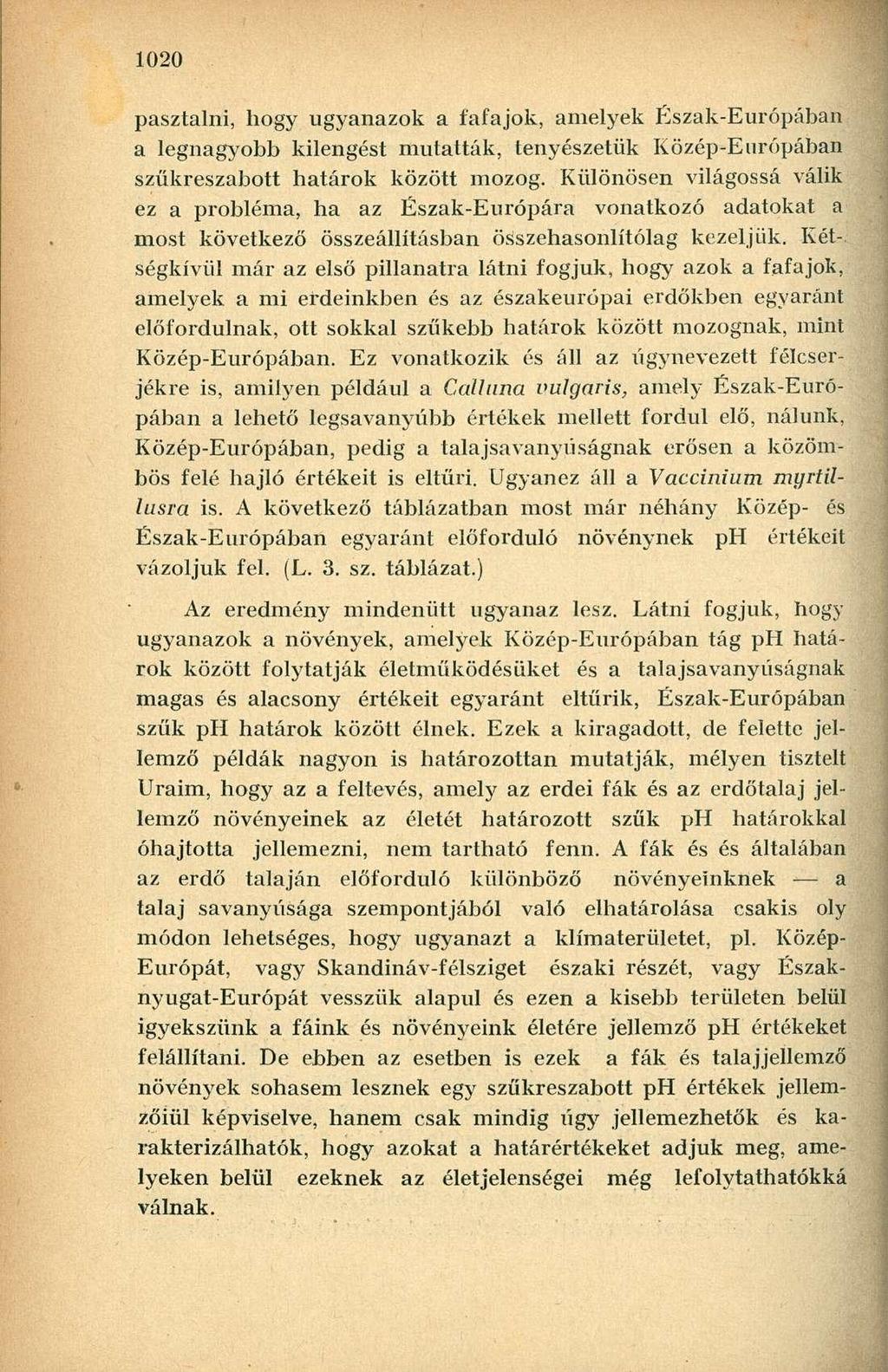 pasztalni, hogy ugyanazok a fafajok, amelyek Észak-Európában a legnagyobb kilengést mutatták, tenyészetük Közép-Európában szűkreszabott határok között mozog.