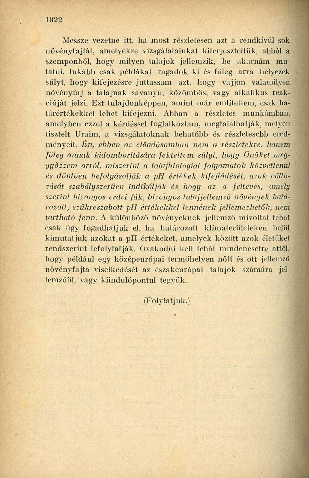 Messze vezetne itt, ha most részletesen azt a rendkívül sok növényfajtát, amelyekre vizsgálatainkat kiterjesztettük, abból a szemponból, hogy milyen talajok jellemzik, be akarnám mutatni.