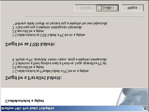 2. lépés A meghajtók és a szoftver telepítése Párhuzamos interfészkábel használata ( 98/98SE/Me/2000 Professional/XP/XP Professional x64 Edition felhasználóknak) 0 98/98SE/Me/2000 Professional