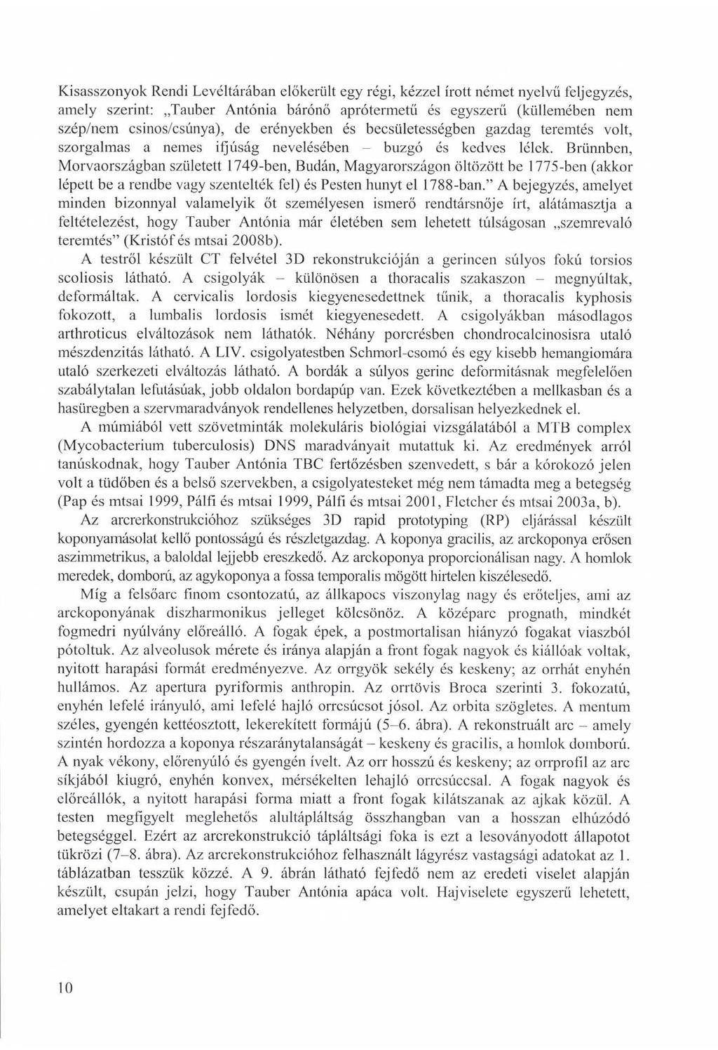 Kisasszonyok Rendi Levéltárában előkerült egy régi, kézzel írott német nyelvű feljegyzés, amely szerint: Tauber Antónia bárónő aprótermetű és egyszerű (küllemében nem szép/nem csinos/csúnya), de