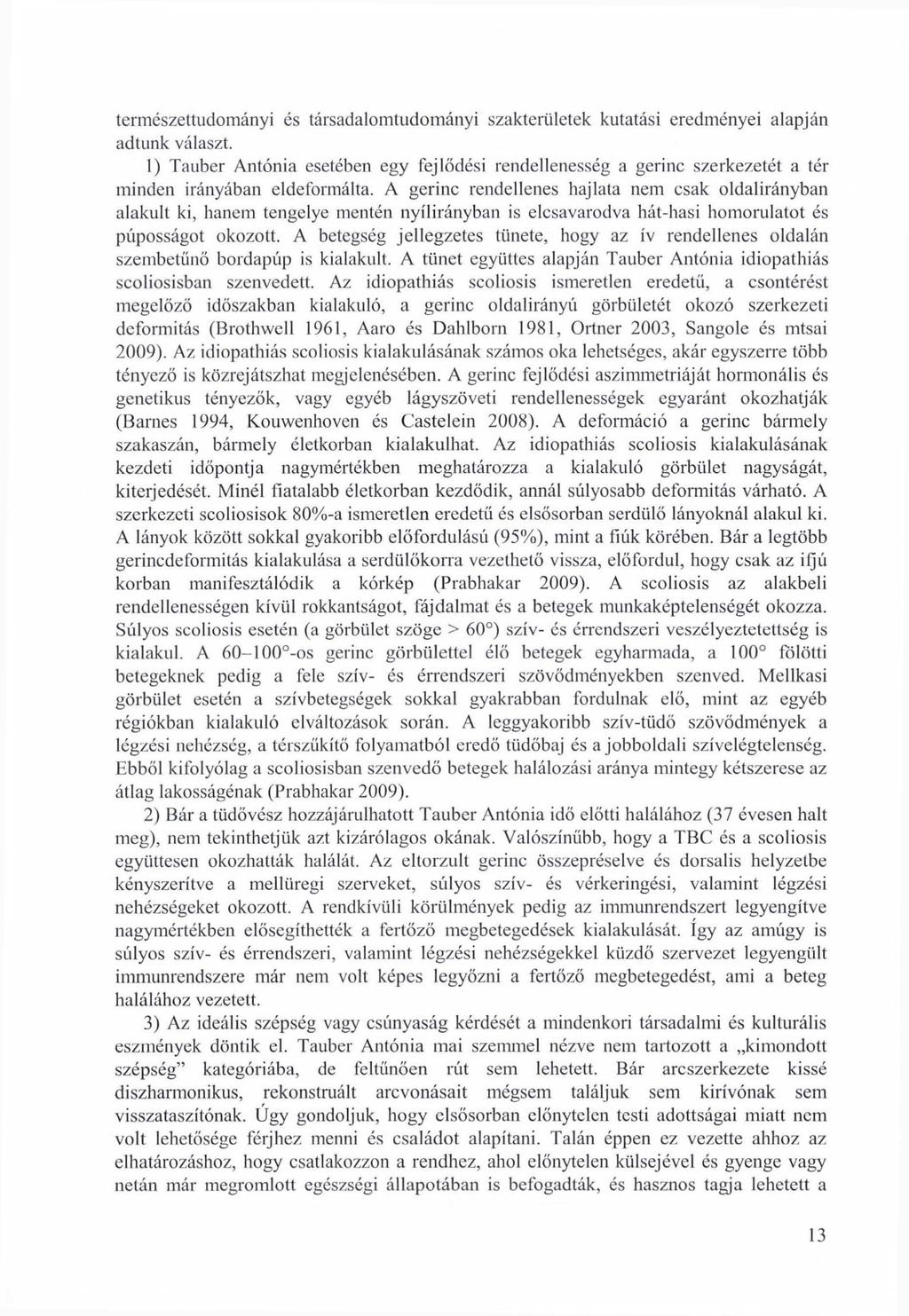 természettudományi és társadalomtudományi szakterületek kutatási eredményei alapján adtunk választ.
