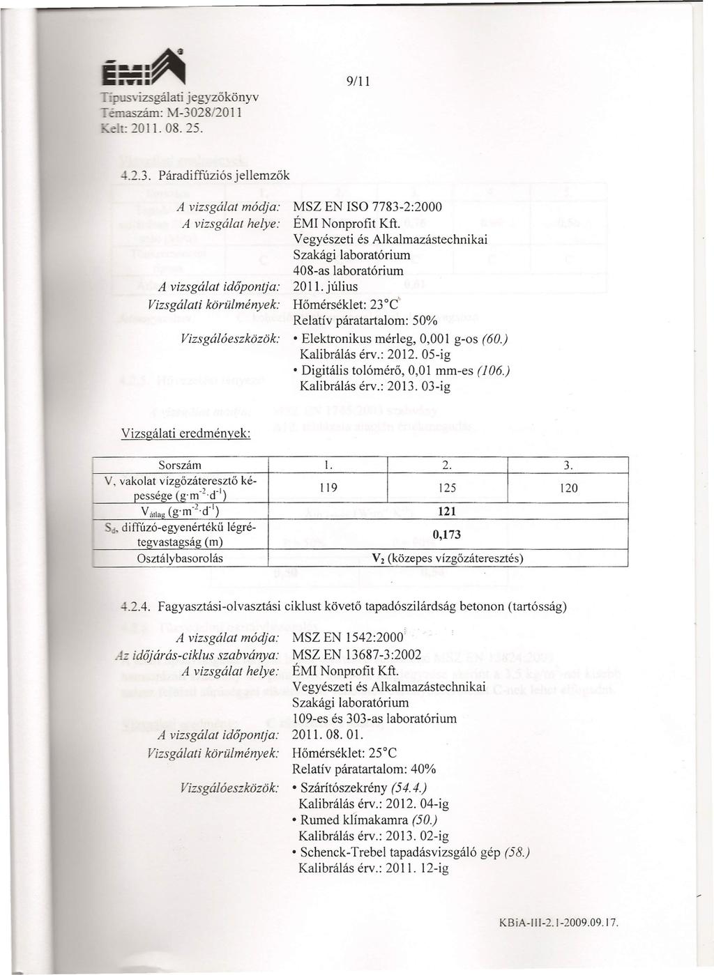 ... 'izsgálati jegyzőkönyv zám: M-3028/20 II -~ t: _011. 08. 25. 9/11.2.3. Páradiffúziós jellemzők A vizsgálat módja: MSZ EN ISO 7783-2:2000 A vizsgálat helye: ÉMI Nonprofit Kft.