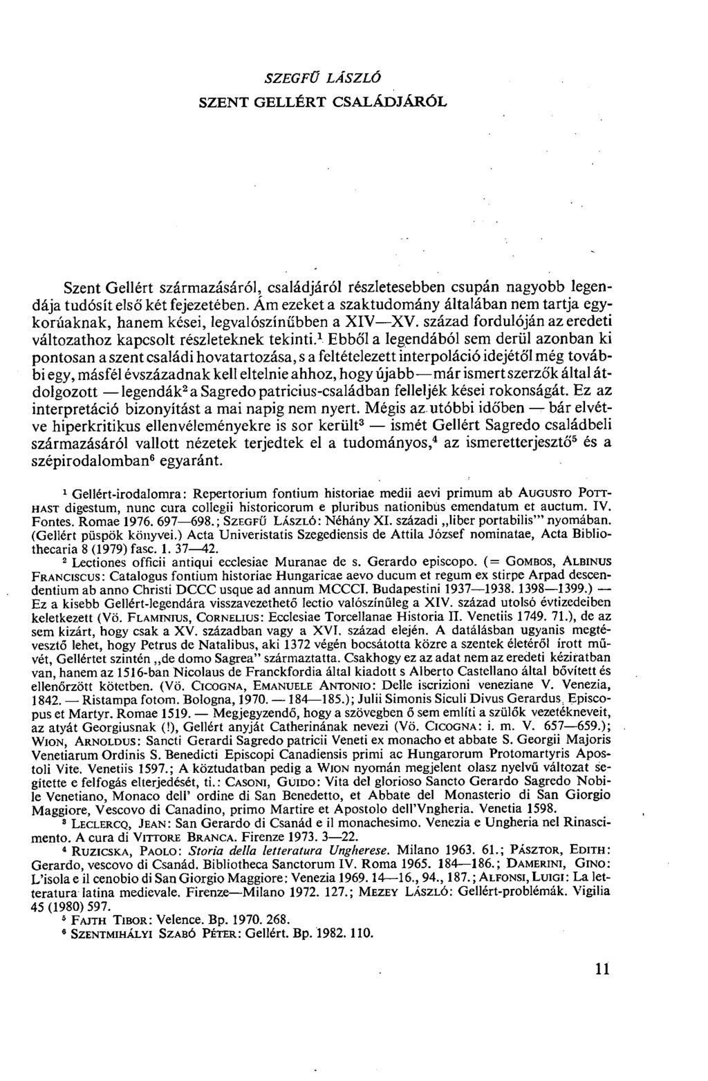 SZEGFŰ SZENT GELLÉRT LÁSZLÓ CSALÁDJÁRÓL Szent Gellért származásáról, családjáról részletesebben csupán nagyobb legendája tudósít első két fejezetében.