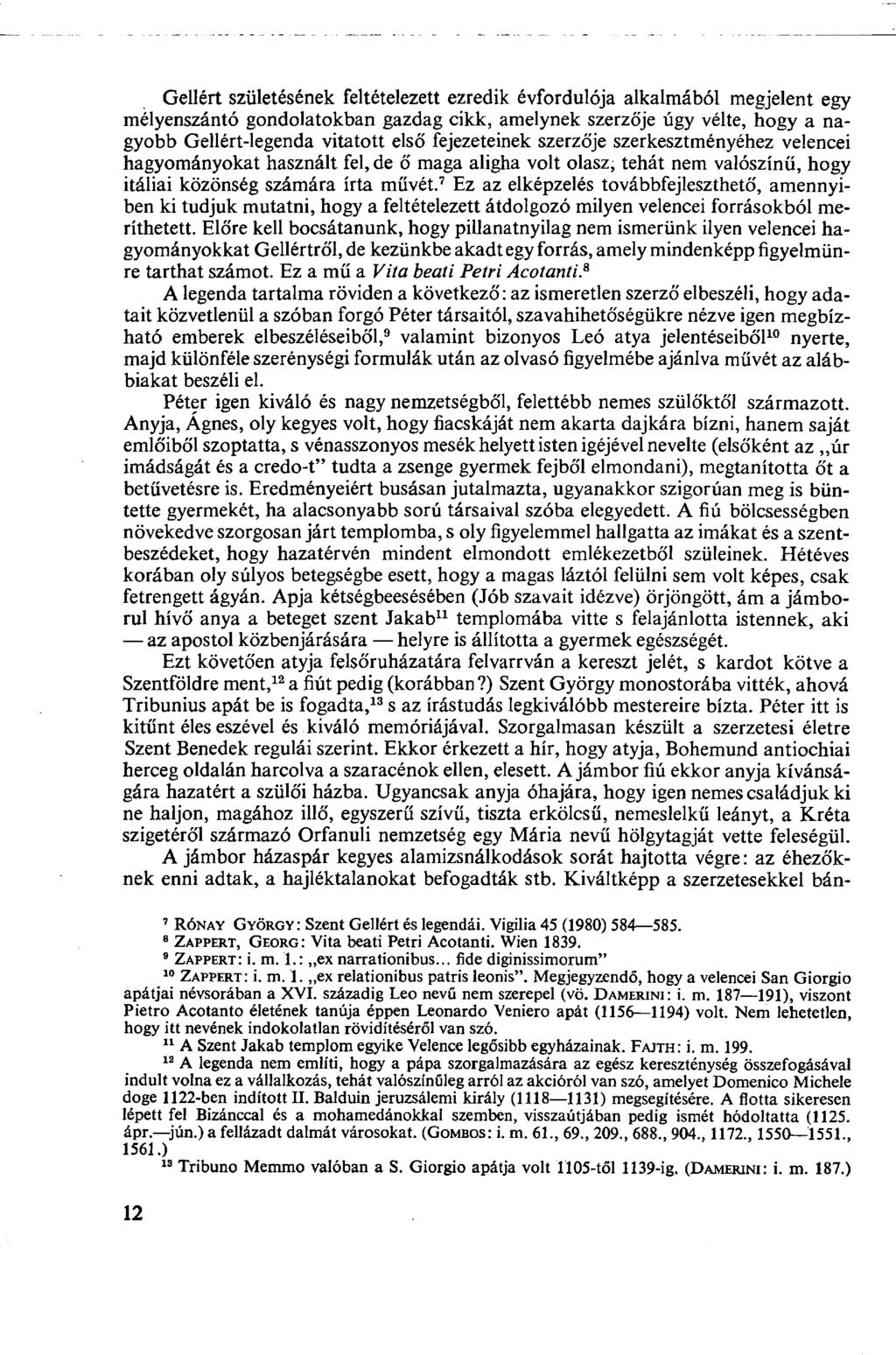 Gellért születésének feltételezett ezredik évfordulója alkalmából megjelent egy mélyenszántó gondolatokban gazdag cikk, amelynek szerzője úgy vélte, hogy a nagyobb Gellért-legenda vitatott elsó'