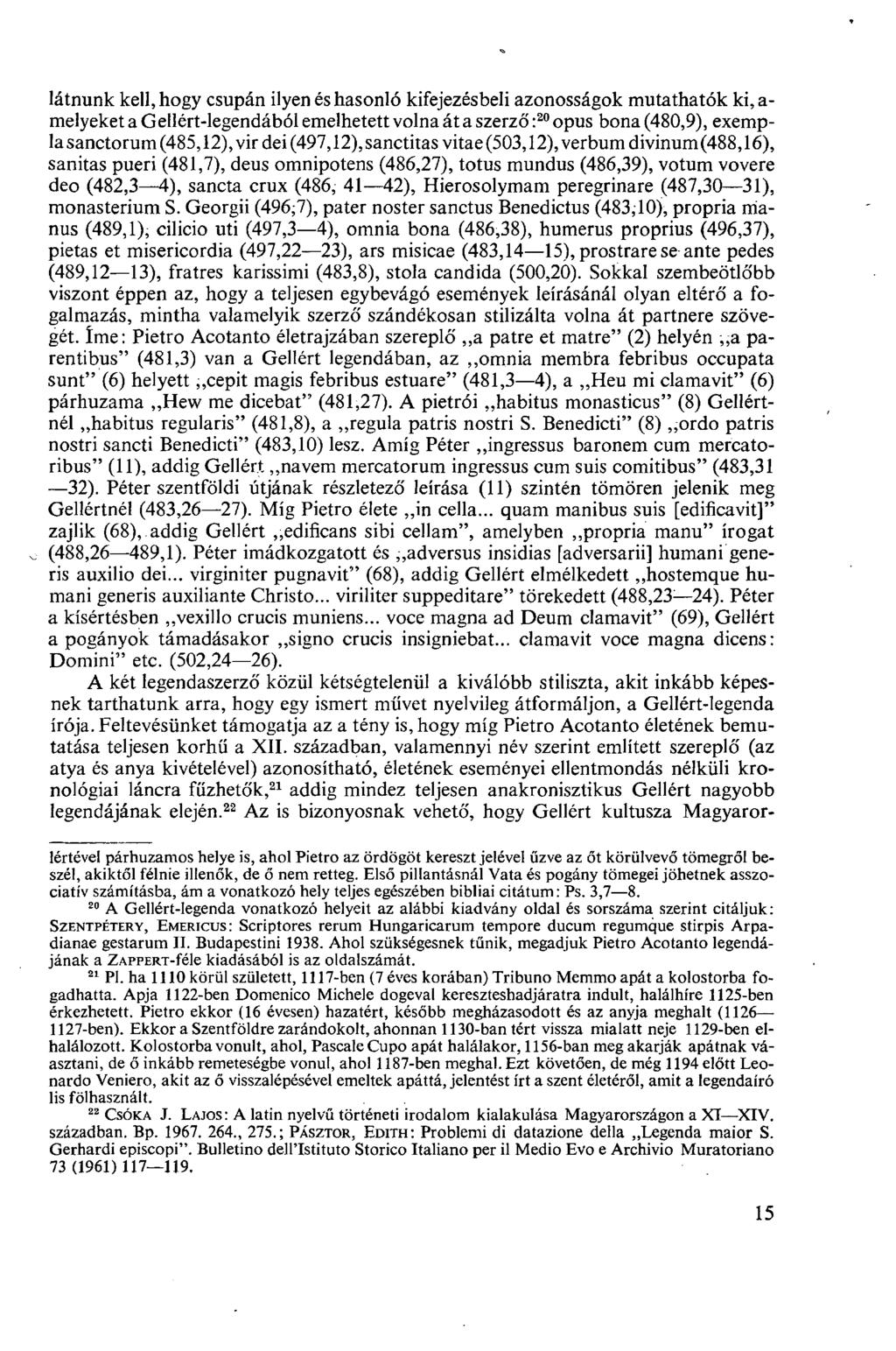 látnunk kell, hogy csupán ilyen és hasonló kifejezésbeli azonosságok mutathatók ki, a- melyeket a Gellért-legendából emelhetett volna át a szerző : 20 opus bona (480,9), exempla sanctorum (485,12),