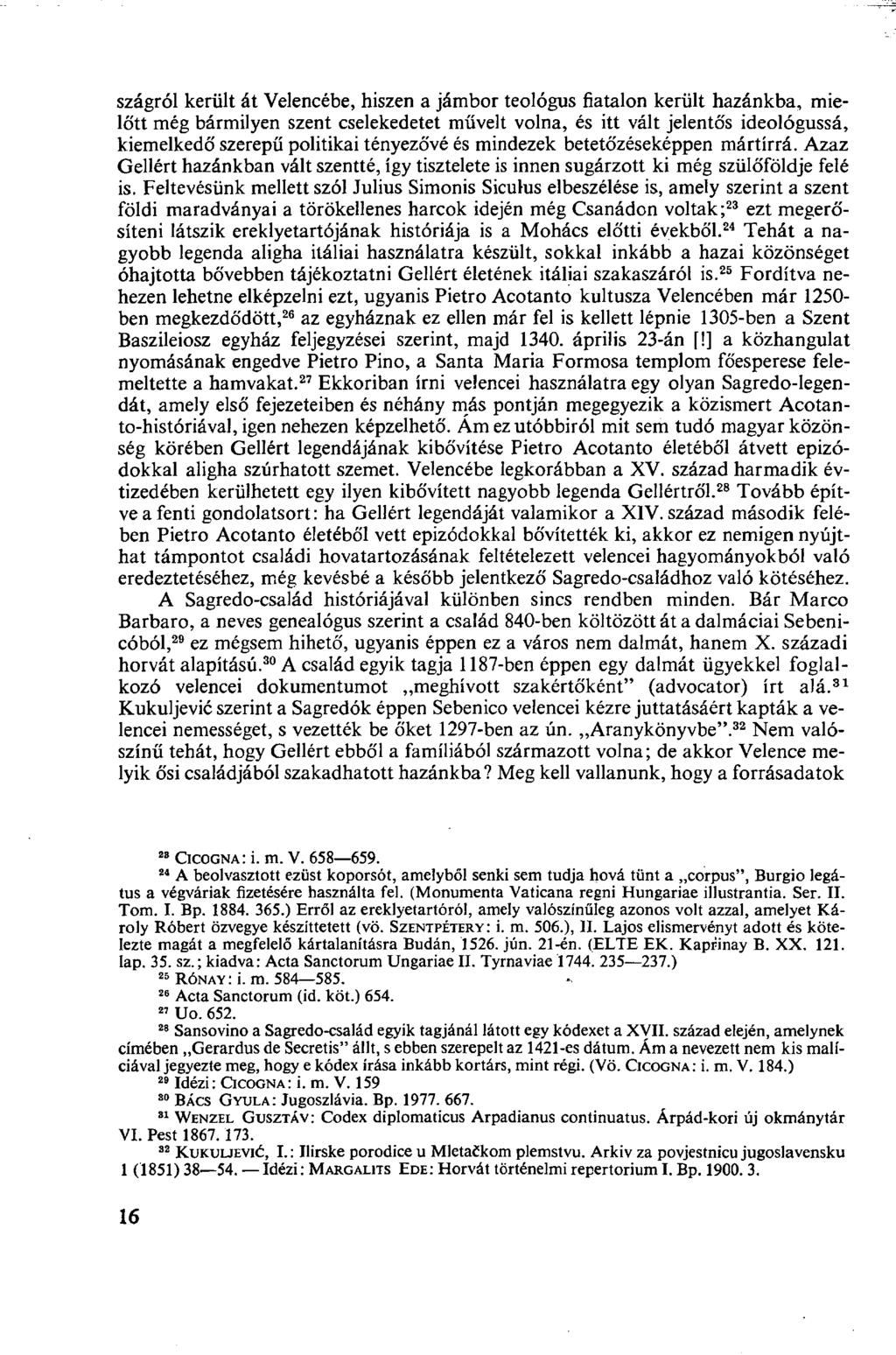 szágról került át Velencébe, hiszen a jámbor teológus fiatalon került hazánkba, mieló'tt még bármilyen szent cselekedetet művelt volna, és itt vált jelentó's ideológussá, kiemelkedő szerepű politikai