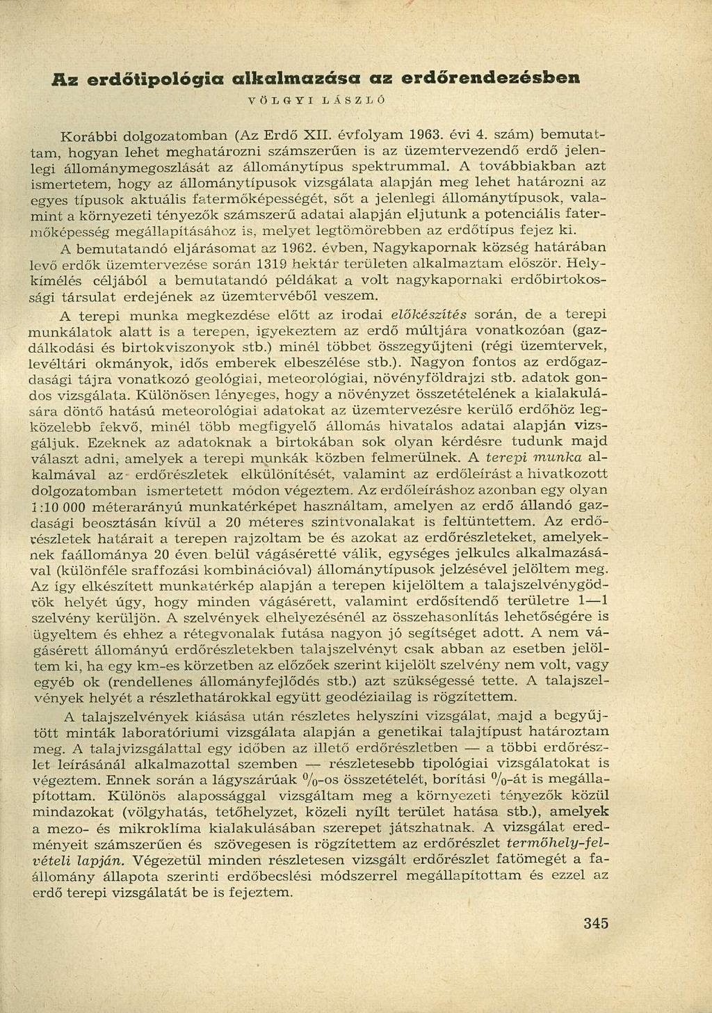 Az erdőtipológia alkalmazása az erdőrendezésben V Ö L G Y I LÁSZLÓ Korábbi dolgozatomban (Az Erdő XII. évfolyam 1963. évi 4.