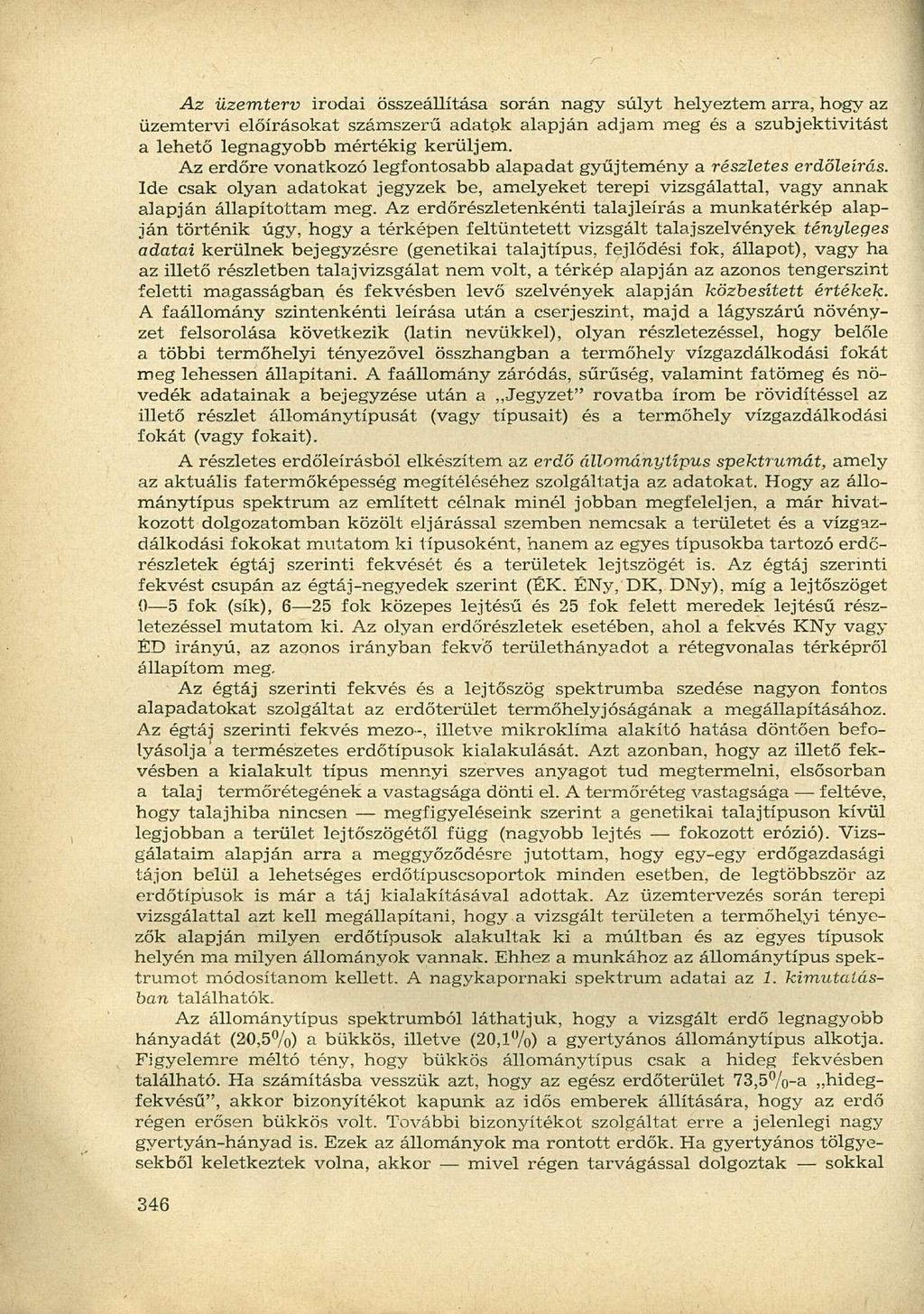 Az üzemterv irodai összeállítása során nagy súlyt helyeztem arra, hogy az üzemtervi előírásokat számszerű adatok alapján adjam meg és a szubjektivitást a lehető legnagyobb mértékig kerüljem.