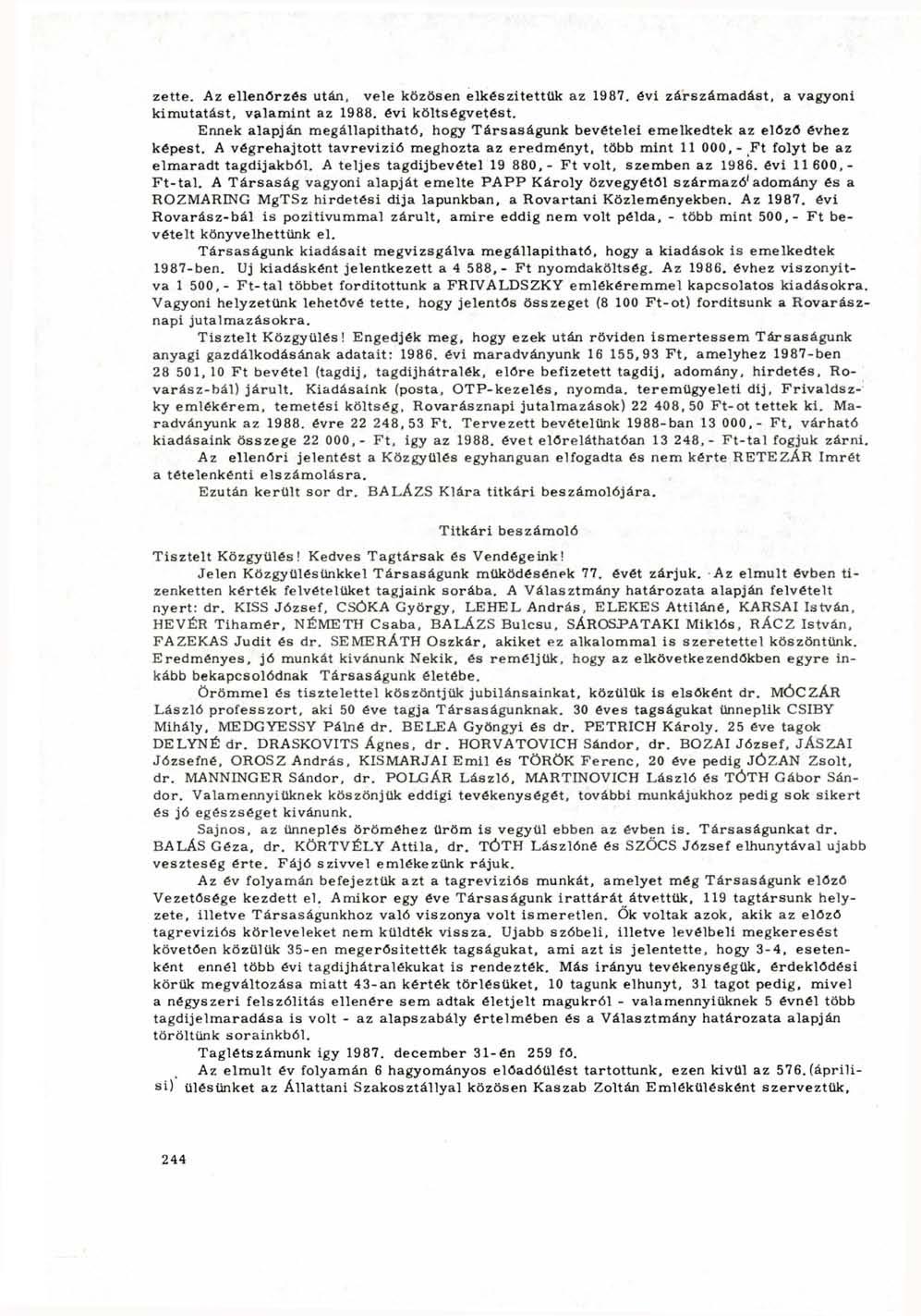 zette. Az ellenőrzés után, vele közösen elkészítettük az 1987. évi zárszámadást, a vagyoni kimutatást, valamint az 1988. évi költségvetést.