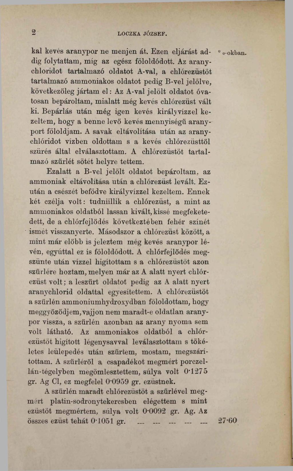 2 LOCZKA JÓZSEF. kai kevés aranypor ne menjen át. Ezen eljárást addig folytattam, míg az egész föloldódott.