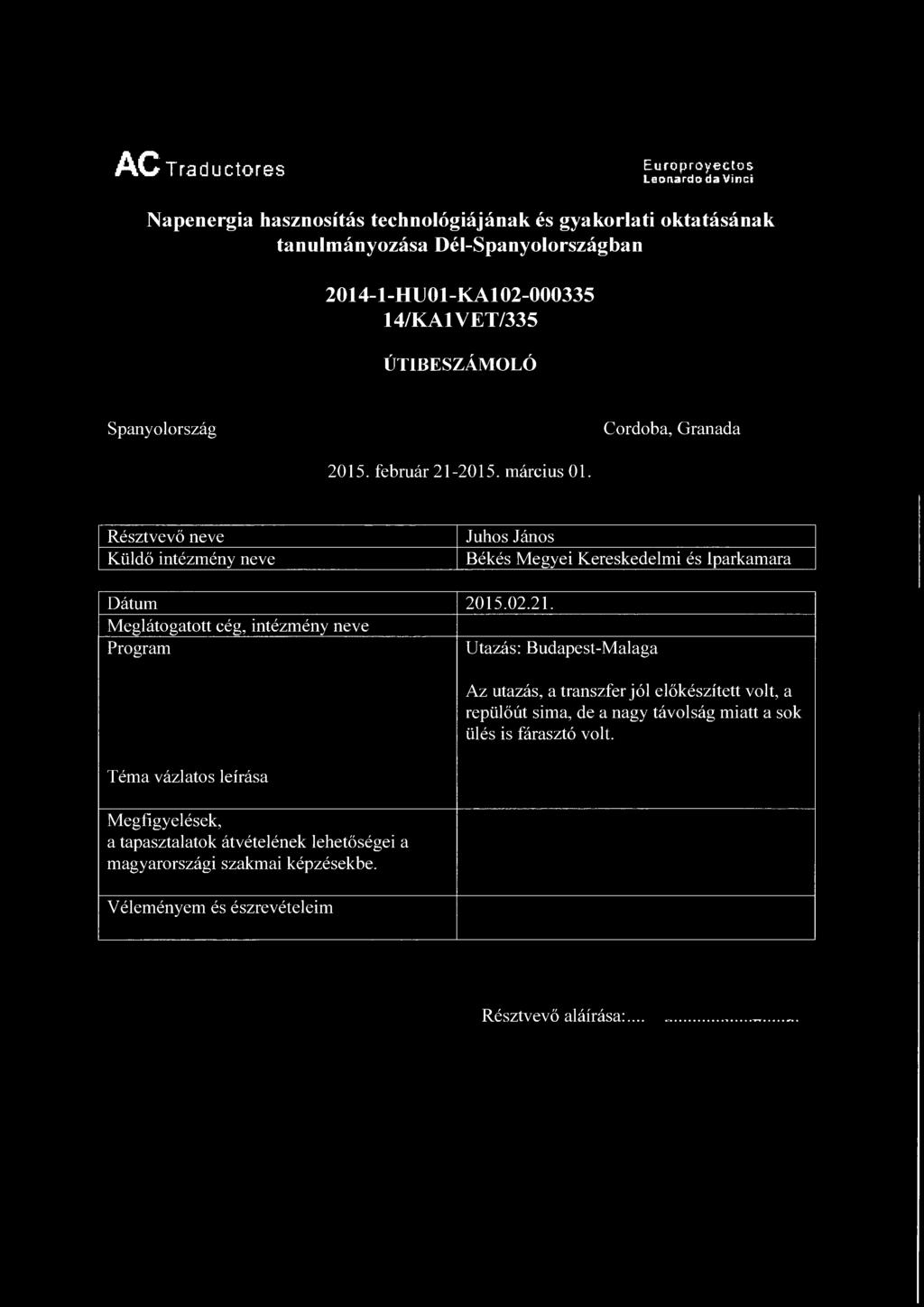 Résztvevő neve Küldő intézmény neve Juhos János Békés Megyei Kereskedelmi és Iparkamara Dátum 2015.02.21.