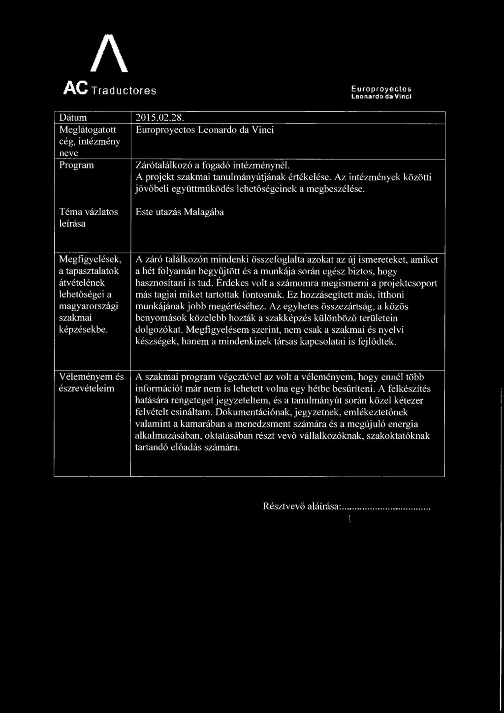 A záró találkozón mindenki összefoglalta azokat az új ismereteket, amiket a hét folyamán begyűjtött és a munkája során egész biztos, hogy hasznosítani is tud.
