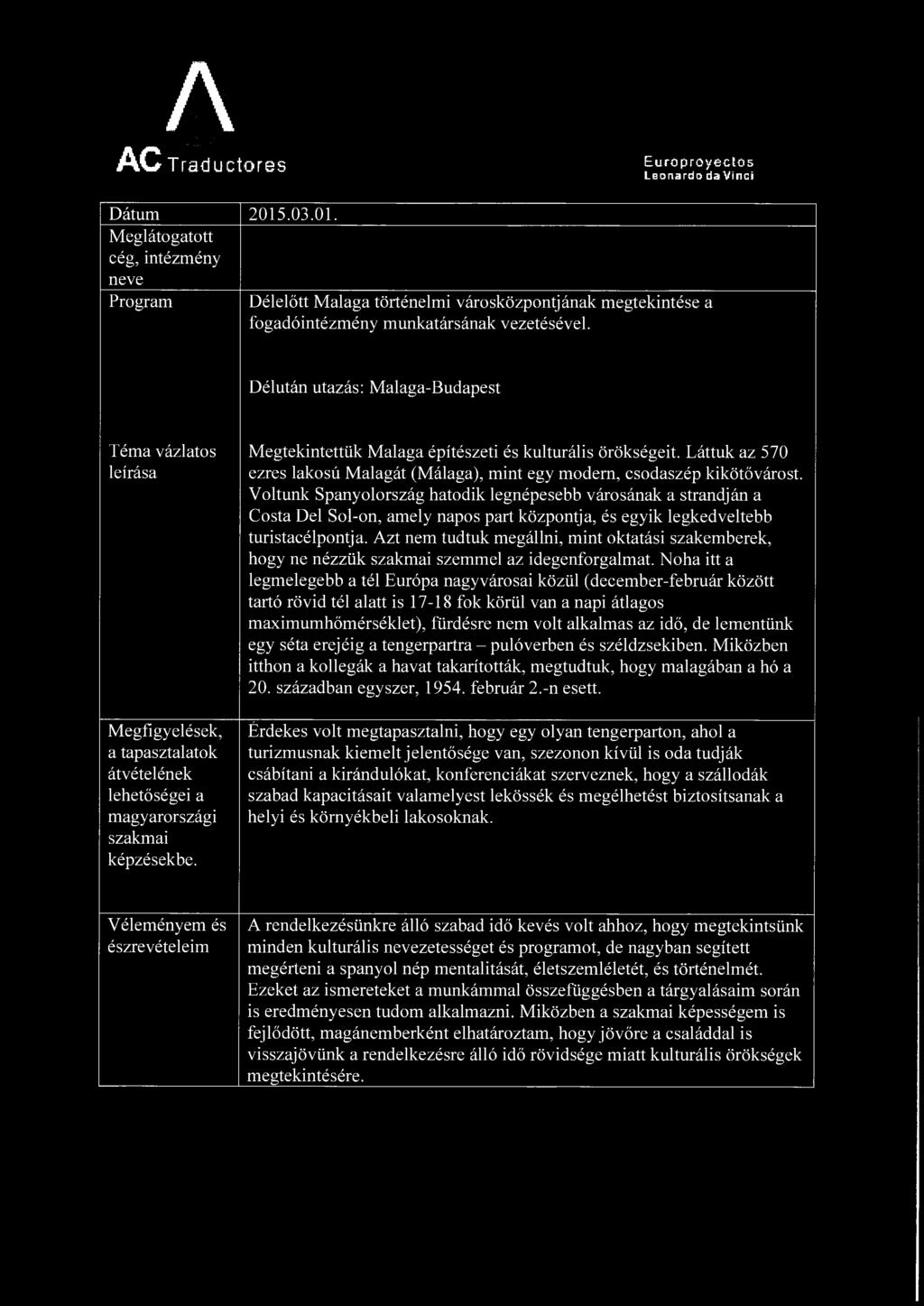 Láttuk az 570 ezres lakosú Malagát (Málaga), mint egy modem, csodaszép kikötővárost.