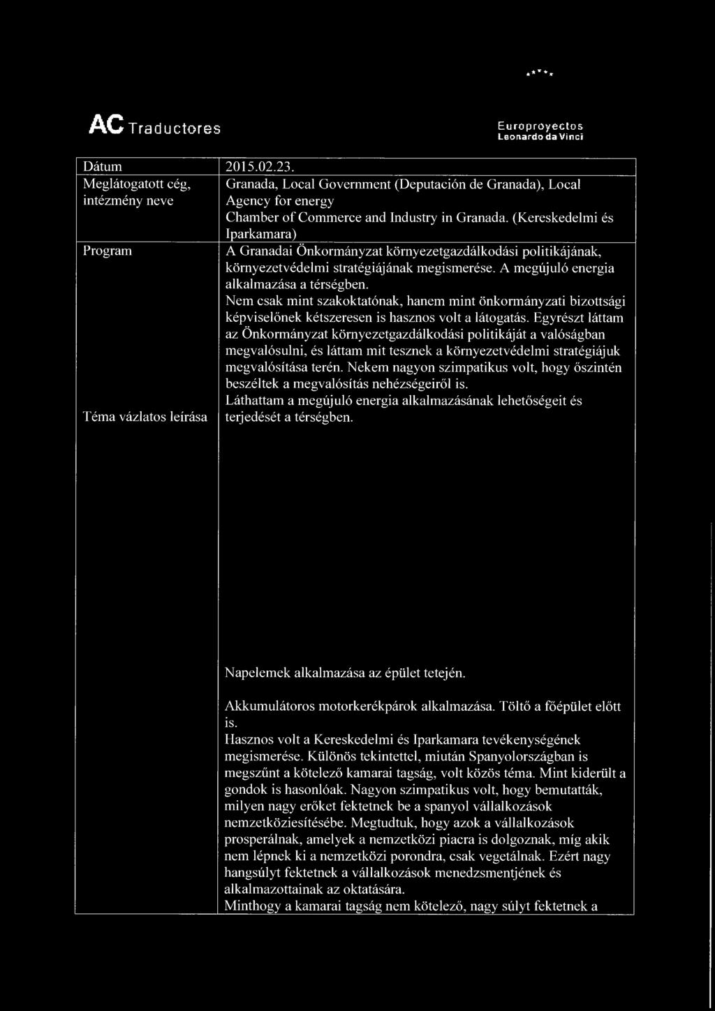 (Kereskedelmi és Iparkamara) A Granadai Önkormányzat környezetgazdálkodási politikájának, környezetvédelmi stratégiájának megismerése. A megújuló energia alkalmazása a térségben.