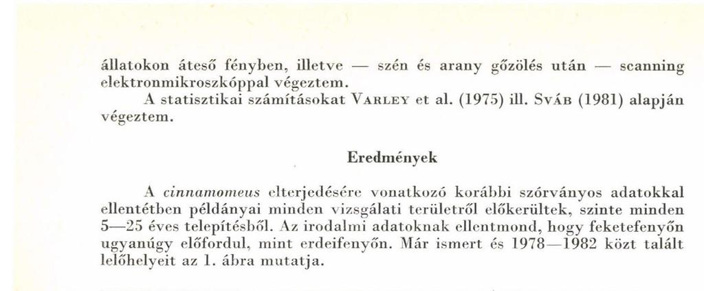 Az irodalmi adatoknak ellentmond, liogy feketefenyőn ugyanúgy előfordul, mint erdeifenyőn. Már ismert és 1978 1982 közt talált lelőhelyeit az 1. ábra 