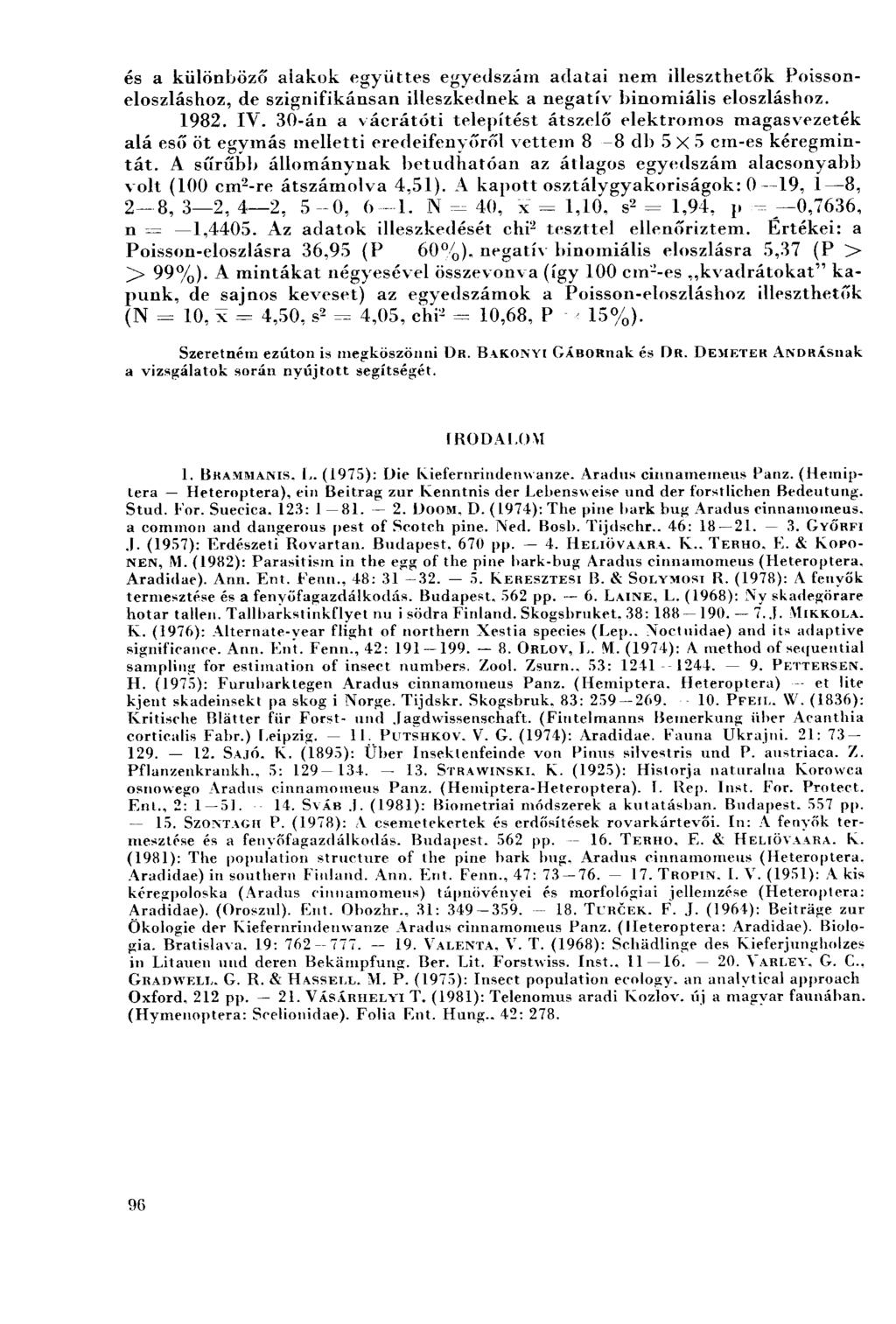 és a különböző alakok együttes egyedszám adatai nem illeszthetők Poissoneloszláshoz, de szignifikánsan illeszkednek a negatív binomiális eloszláshoz. 1982. IV.