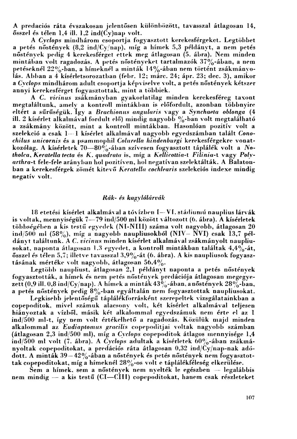 A predaciós ráta évszakosau jelentősen különbözött, tavasszal átlagosan 14, ősszel és télen 1,4 ill. 1,2 ind(c.y)nap volt. A Cyclops mindhárom csoportja fogyasztott kerekesférgeket.