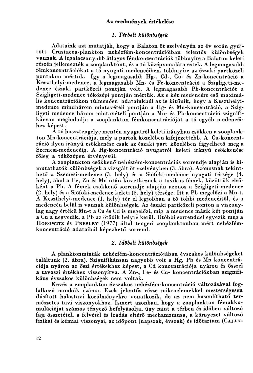 Az eredmények értékelése 1. Térbeli különbségek Adataink azt mutatják, hogy a Balaton öt szelvényén az év során gyűjtött Crustacea-plankton nehézfém-koncentrációiban jelentős különbségek vannak.