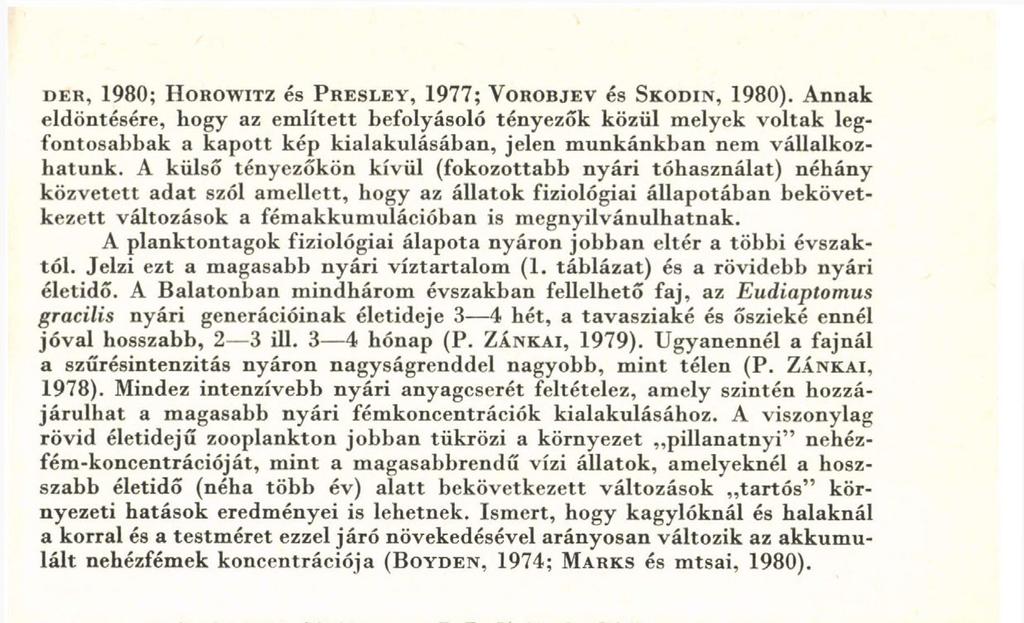 A külső tényezőkön kívül (fokozottabb nyári tóhasználat) néhány közvetett adat szól amellett, hogy az állatok fiziológiai állapotában bekövetkezett változások a fémakkumulációban is