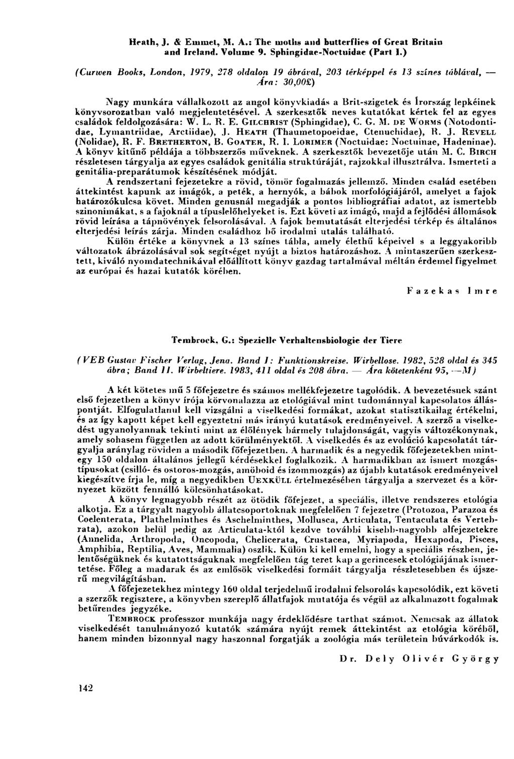 Hrath, J. & Emmet, M. A.: The moths and butterflies of Great Britain and Ireland. Volume 9. Sphingidae-Noetuidae (Part I.