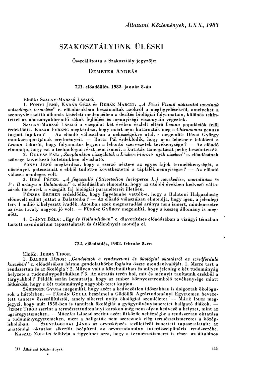 Állattani Közlemények. LXX, 1983 SZAKOSZTÁLYUNK ÜLÉSEI Összeállította a Szakosztály jegyzője: DEMETER ANDRÁS 721. előadóülés, 1982. január 8-án Elnök: SZALAY-MARZSÓ LÁSZLÓ. 1. PONYI JENŐ, KÁDÁR GÉZA és REHÁK MARGIT: A Pécsi Vízmű utótisztító tavainak másodlagos termelése''' c.