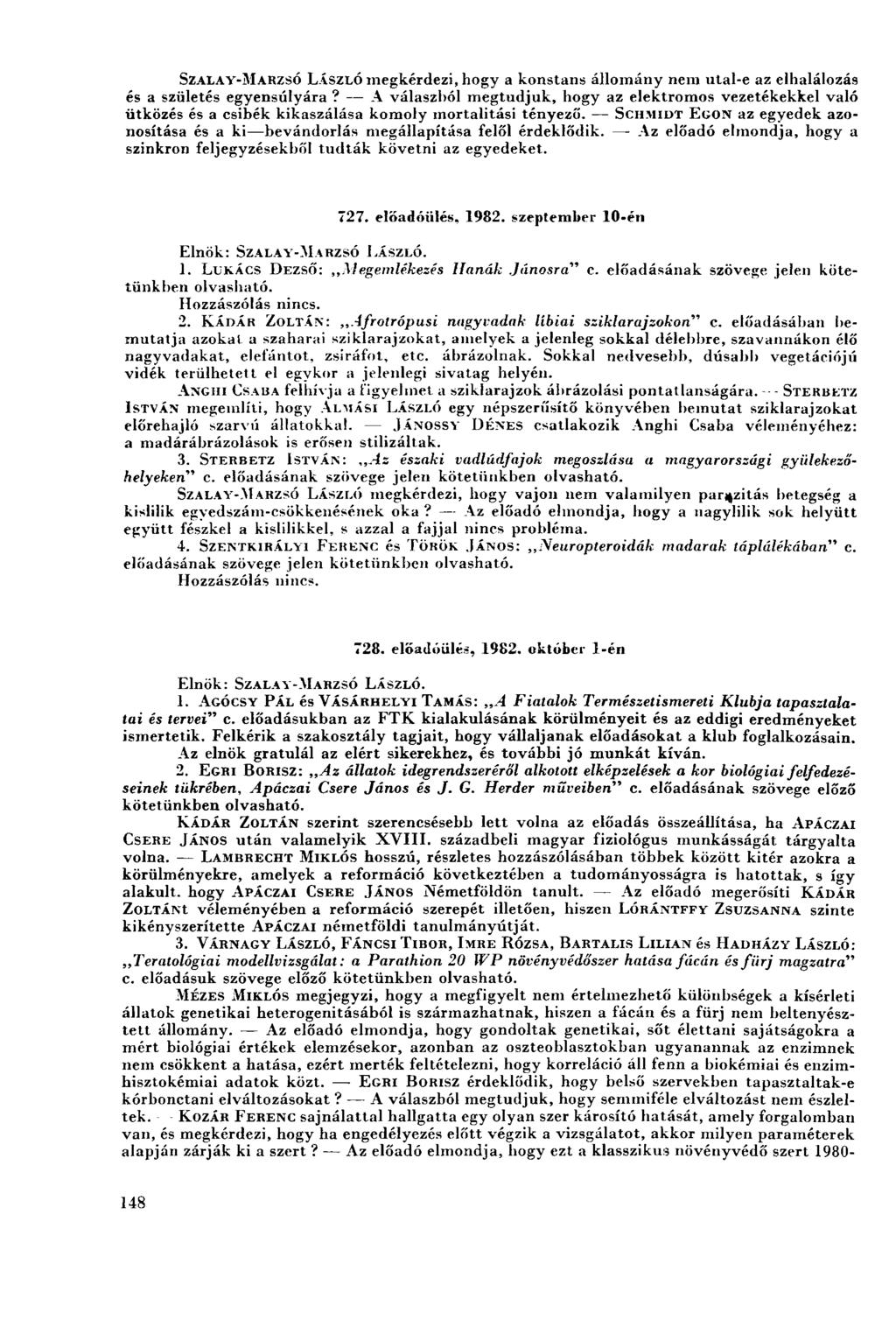 SZALAY-MARZSÓ LÁSZLÓ megkérdezi, hogy a konstans állomány nem utal-e az elhalálozás és a születés egyensúlyára?