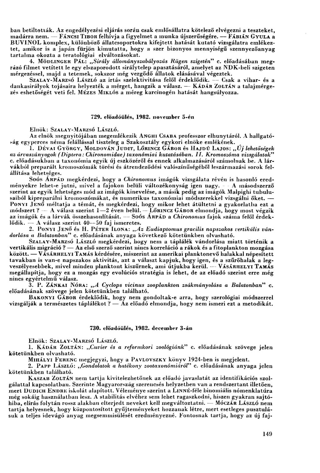 ban betiltották. Az engedélyezési eljárás során csak emlősállatra kötelező elvégezni a teszteket, madárra nem. FÁNCSI TIBOR felhívja a figyelmet a munka újszerűségére.