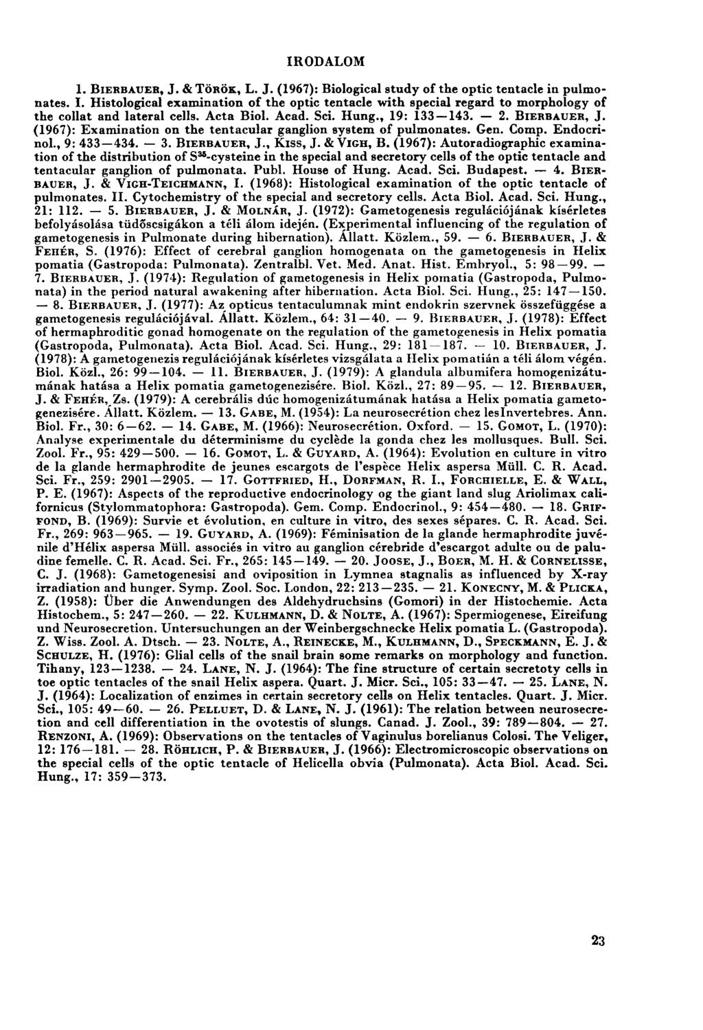 IRODALOM 1. BIERBAUEH, J. & TÖRÖK, L. J. (1967): Biological study of the optic tentacle in pulmonales. I.