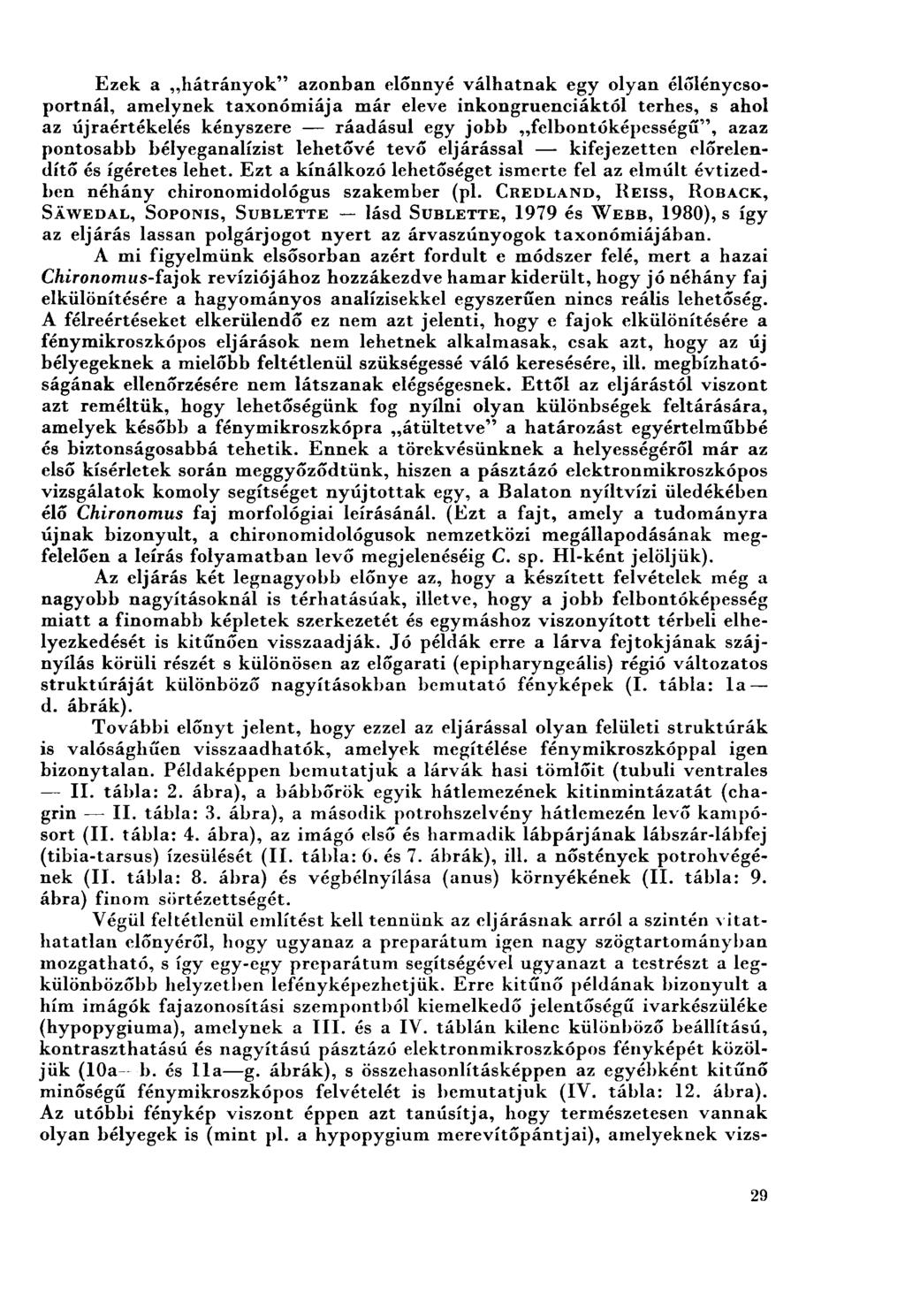 Ezek a hátrányok" azonban előnnyé válhatnak egy olyan élőlénycsoportnál, amelynek taxonómiája már eleve inkongruenciáktól terhes, s ahol az újraértékelés kényszere ráadásul egy jobb